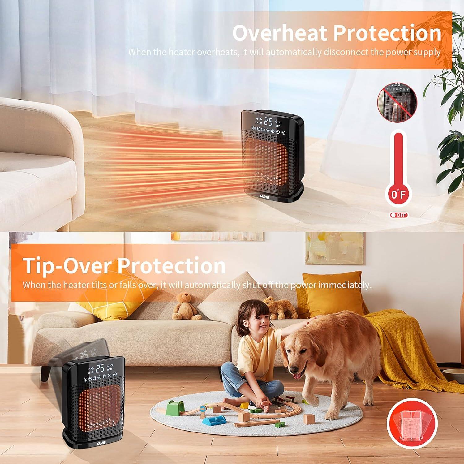 **Overheat Protection**  
When the heater overheats, it will automatically disconnect the power supply.

**Tip-Over Protection**  
When the heater tilts or falls over, it will automatically shut off the power immediately.