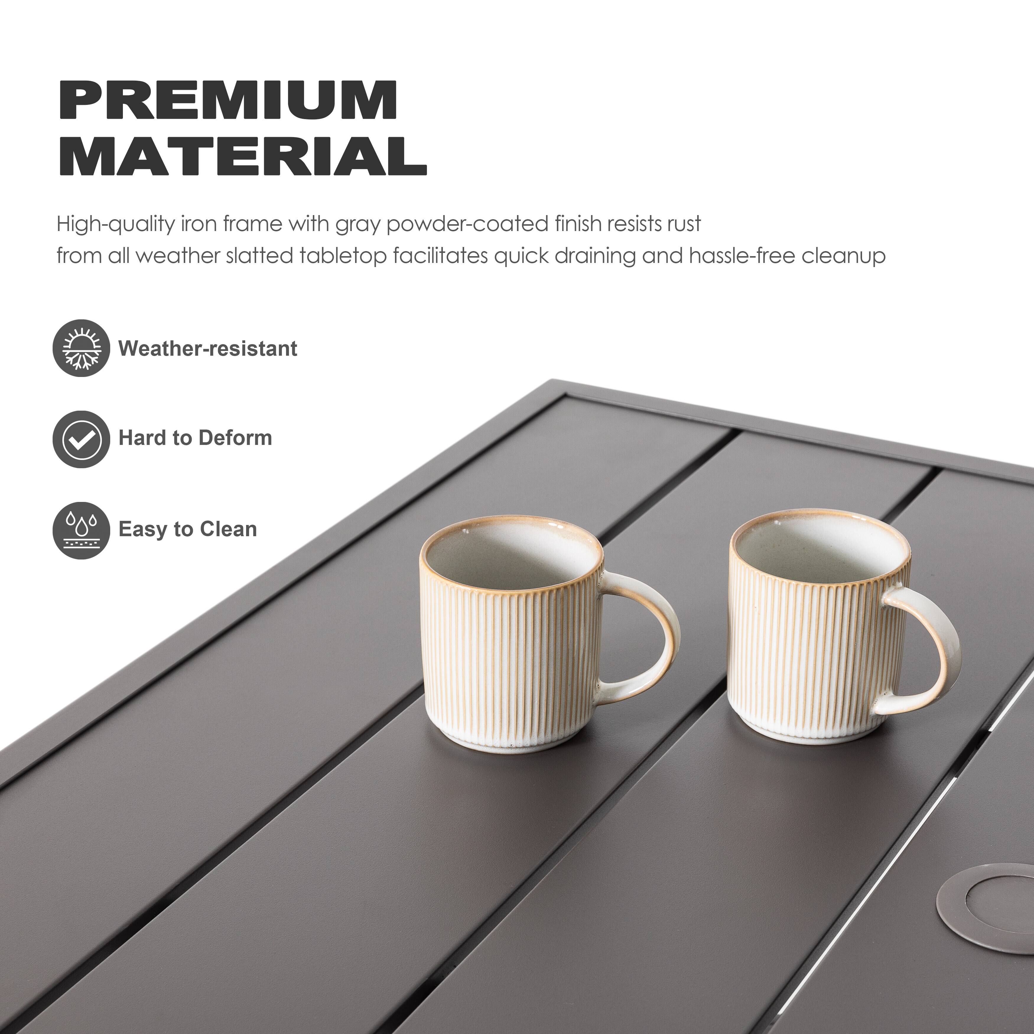 PREMIUM MATERIAL

High-quality iron frame with gray powder-coated finish resists rust from all weather slatted tabletop facilitates quick draining and hassle-free cleanup

Weather-resistant

Hard to Deform

Easy to Clean