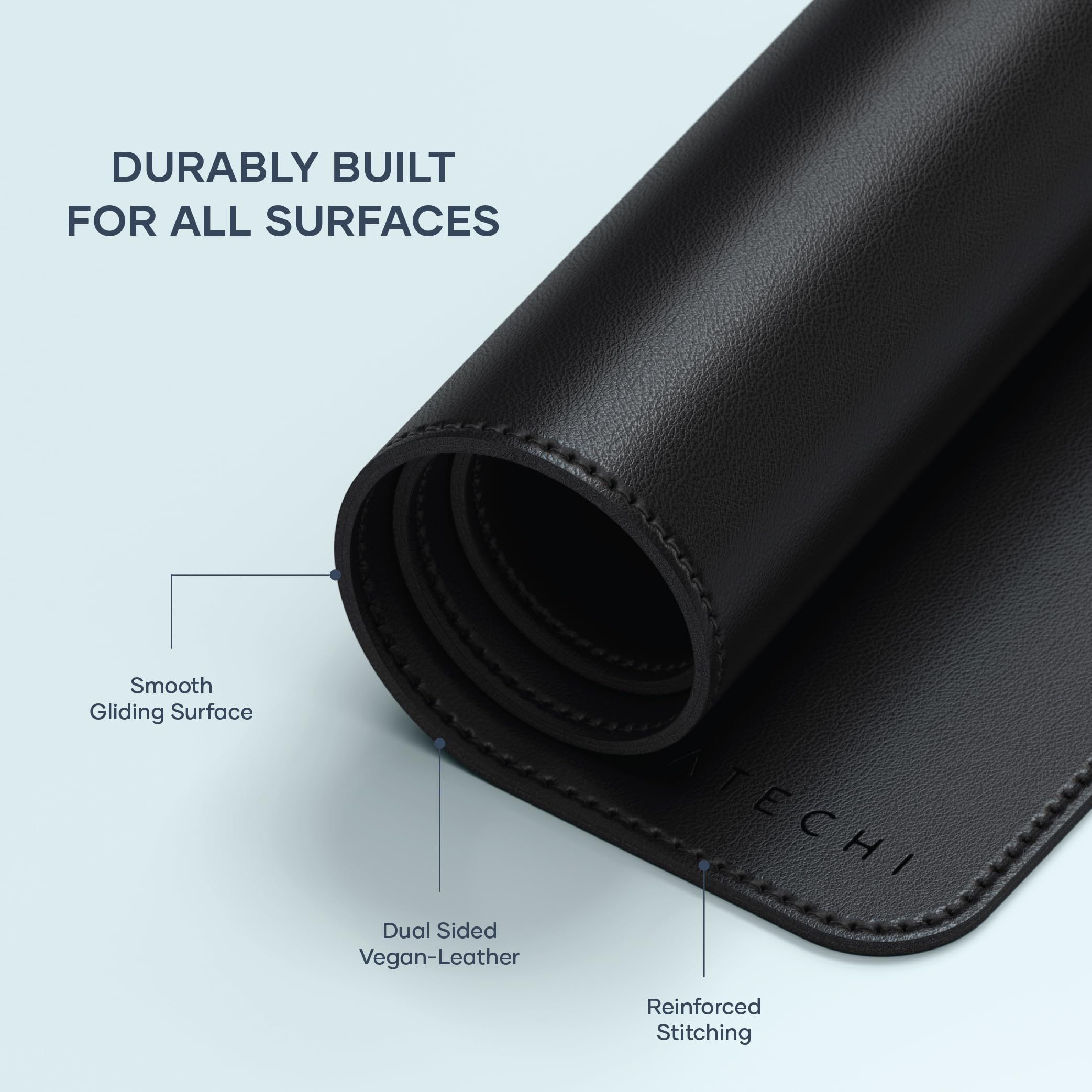 DURABLY BUILT FOR ALL SURFACES

- Smooth Gliding Surface
- Dual Sided Vegan-Leather
- Reinforced Stitching
