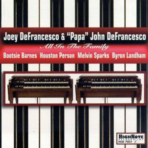 Joey DeFrancesco & "Papa" John DeFrancesco  
All In The Family  

Bootsie Barnes  
Houston Person  
Melvin Sparks  
Byron Landham  

HIGHNOTE  
HCD 7021