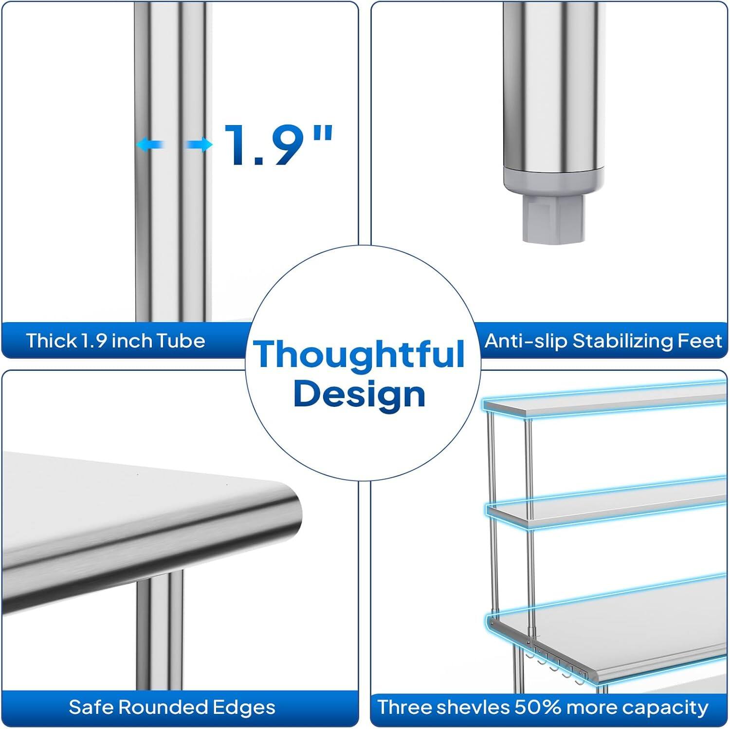 1.9" Thick 1.9 inch Tube  
Anti-slip Stabilizing Feet  
Thoughtful Design  
Safe Rounded Edges  
Three shelves 50% more capacity