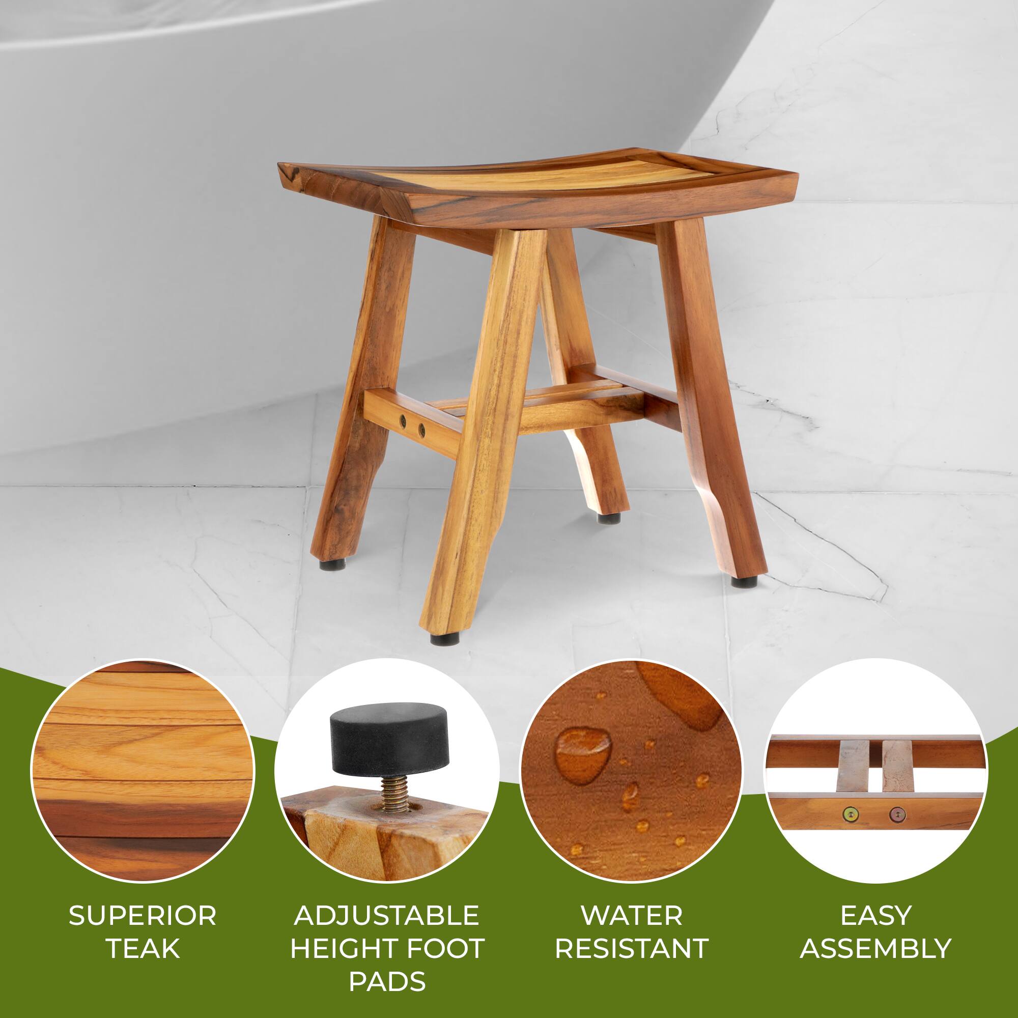 SUPERIOR TEAK
ADJUSTABLE HEIGHT FOOT PADS
WATER RESISTANT
EASY ASSEMBLY