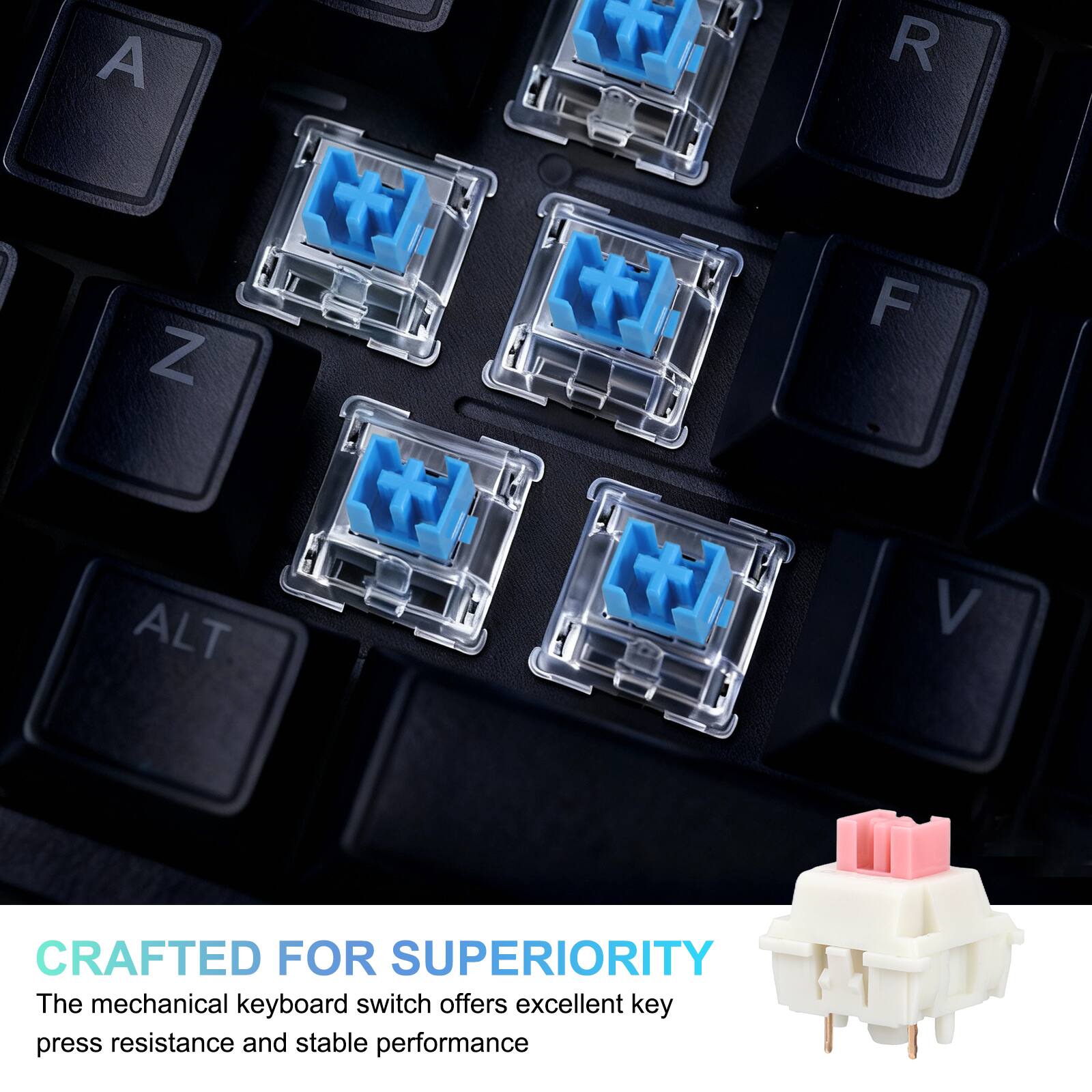 CRAFTED FOR SUPERIORITY

The mechanical keyboard switch offers excellent key press resistance and stable performance