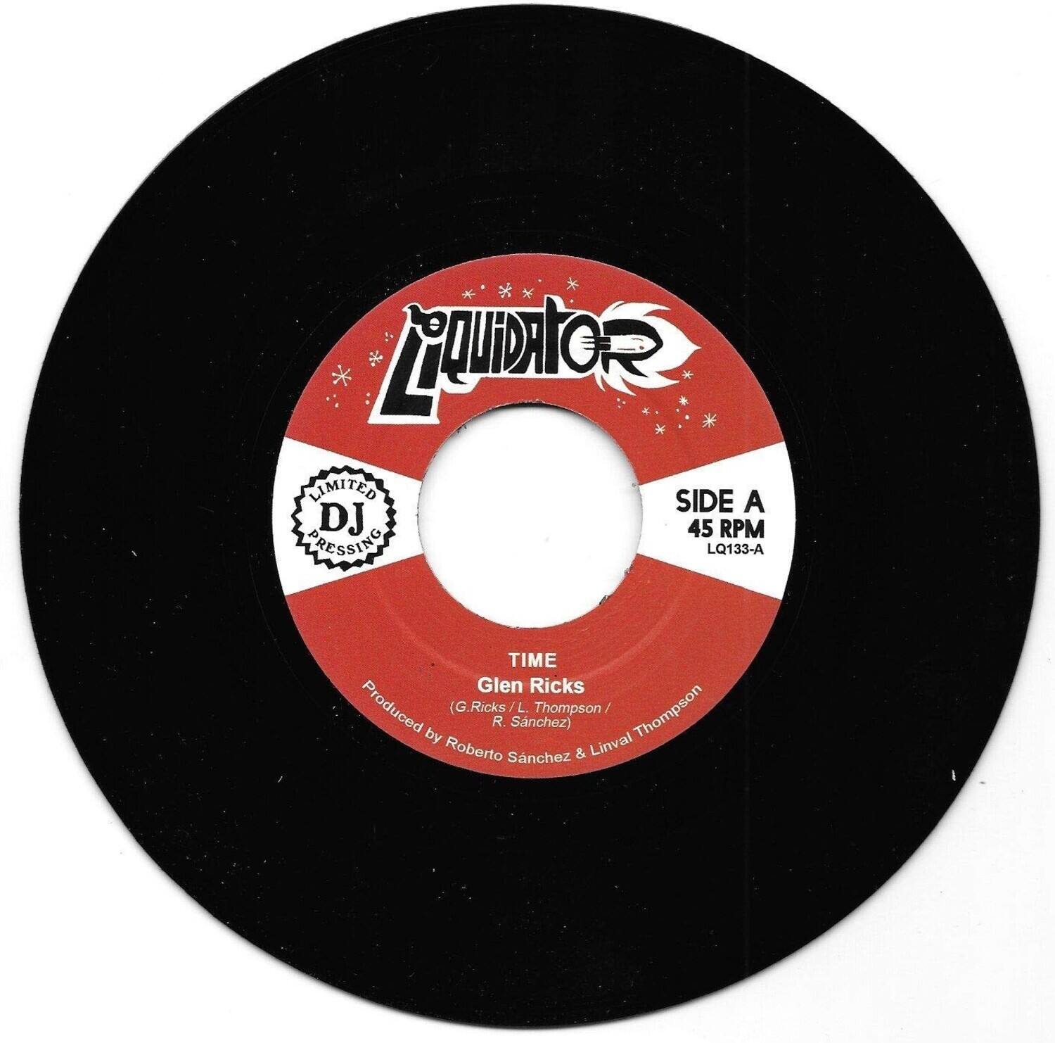 Liquidator

LIMITED DJ PRESSING

SIDE A  
45 RPM  
LQ133-A

TIME  
Glen Ricks  
Produced by (G. Ricks / L. R. Sanchez)  
R. Sanchez & Linval Thompson

Roberto Sanchez & Linval Thompson