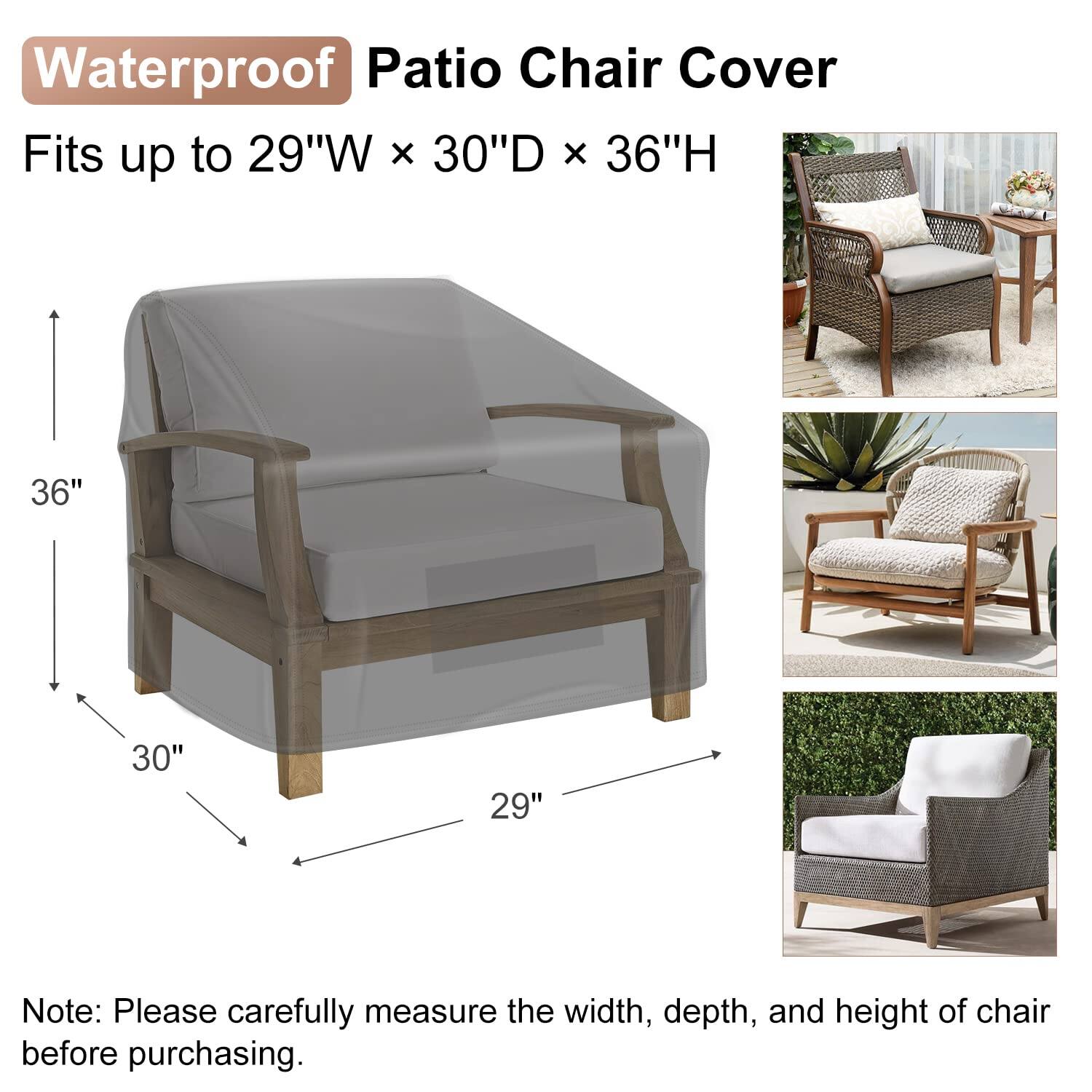 Waterproof Patio Chair Cover  
Fits up to 29"W x 30"D x 36"H  

Note: Please carefully measure the width, depth, and height of chair before purchasing.