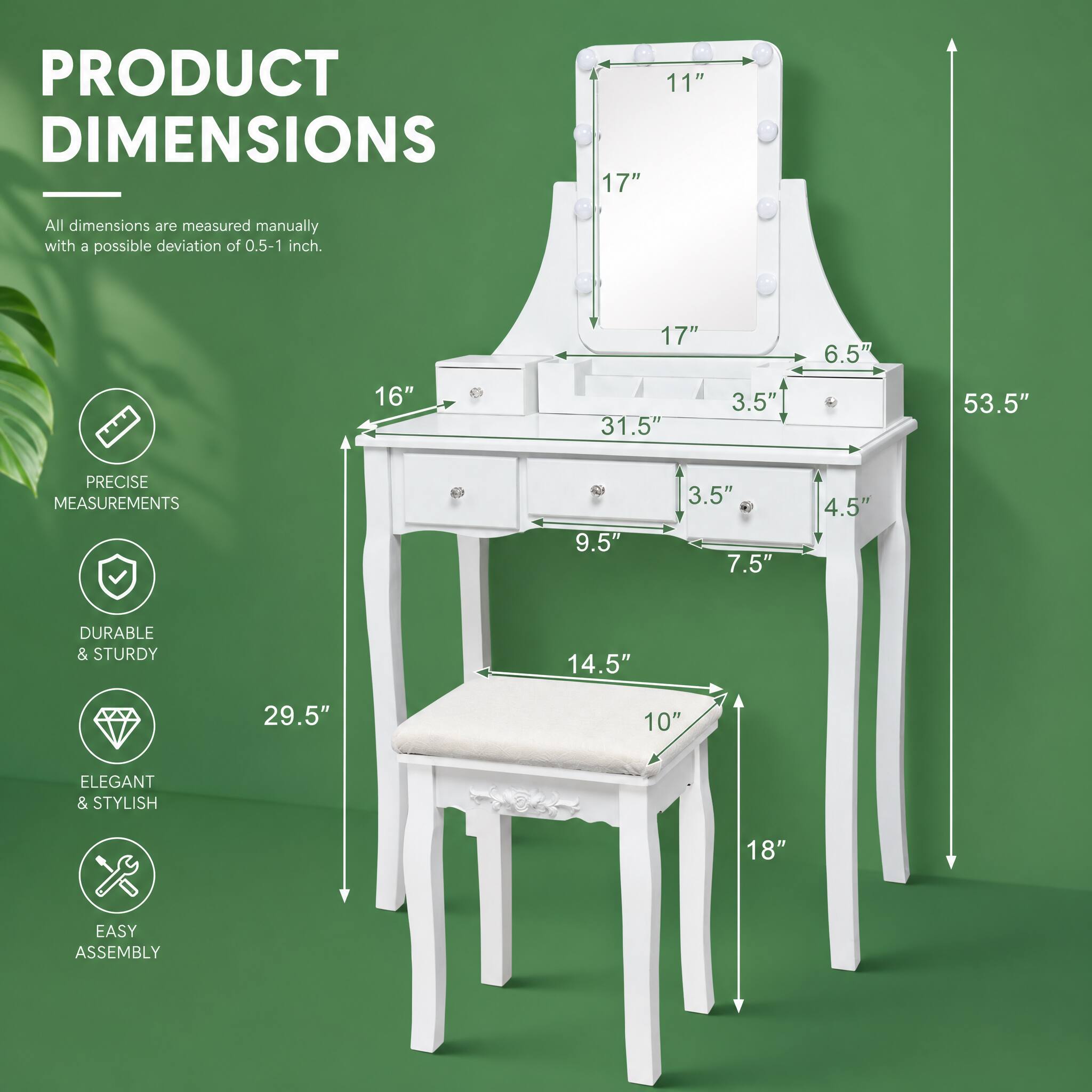 PRODUCT DIMENSIONS

All dimensions are measured manually with a possible deviation of 0.5-1 inch.

- 17"
- 11"
- 17"
- 6.5"
- 16"
- 31.5"
- 3.5"
- 53.5"
- 9.5"
- 3.5"
- 7.5"
- 4.5"
- 14.5"
- 29.5"
- 10"
- 18"

PRECISE MEASUREMENTS

DURABLE & STURDY

ELEGANT & STYLISH

EASY ASSEMBLY