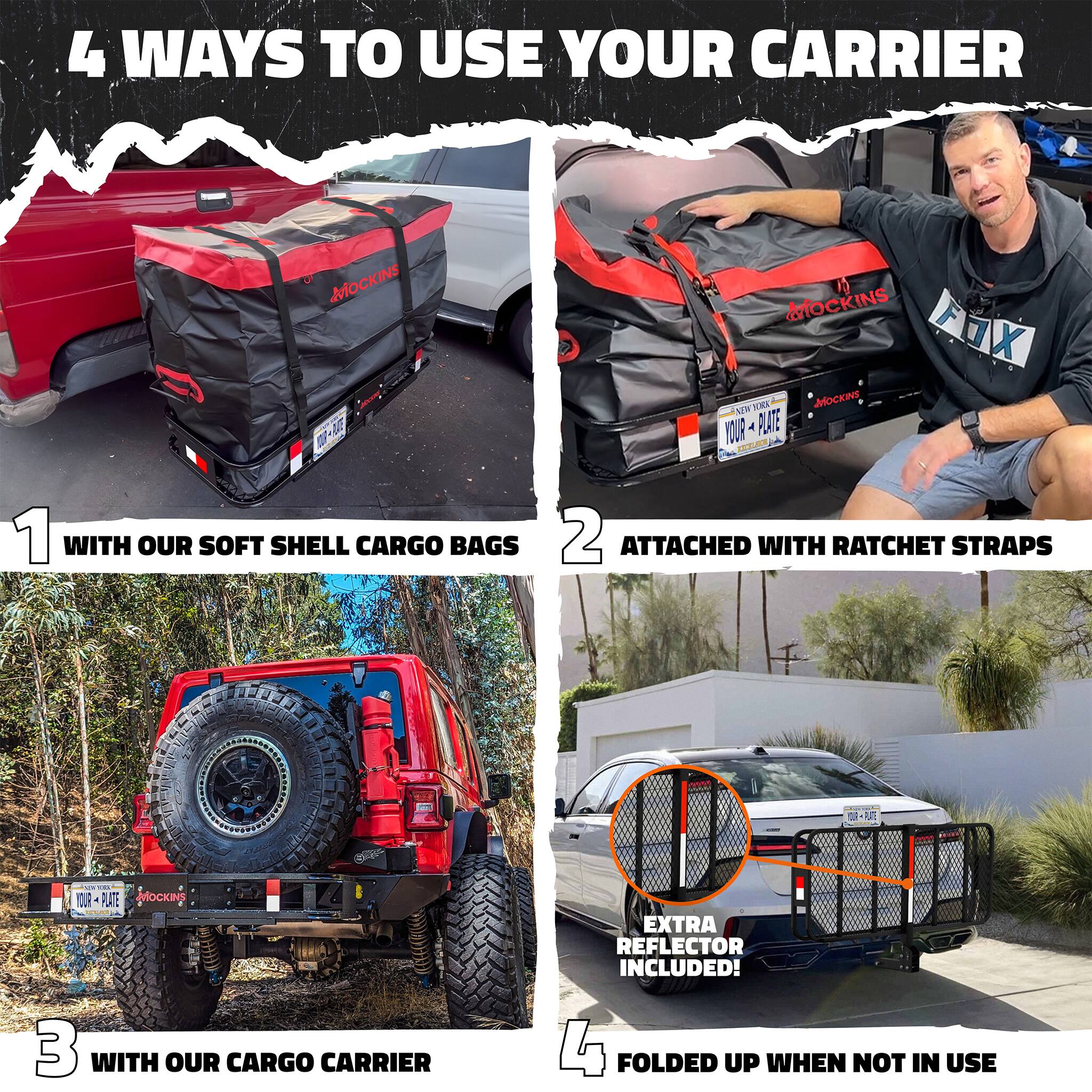 4 WAYS TO USE YOUR CARRIER

1. WITH OUR SOFT SHELL CARGO BAGS
2. ATTACHED WITH RATCHET STRAPS
3. WITH OUR CARGO CARRIER
4. FOLDED UP WHEN NOT IN USE

EXTRA REFLECTOR INCLUDED!