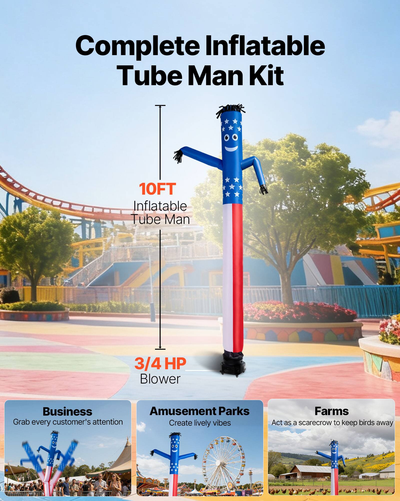 Complete Inflatable Tube Man Kit

10FT Inflatable Tube Man

3/4 HP Blower

Business
Grab every customer's attention

Amusement Parks
Create lively vibes

Farms
Act as a scarecrow to keep birds away