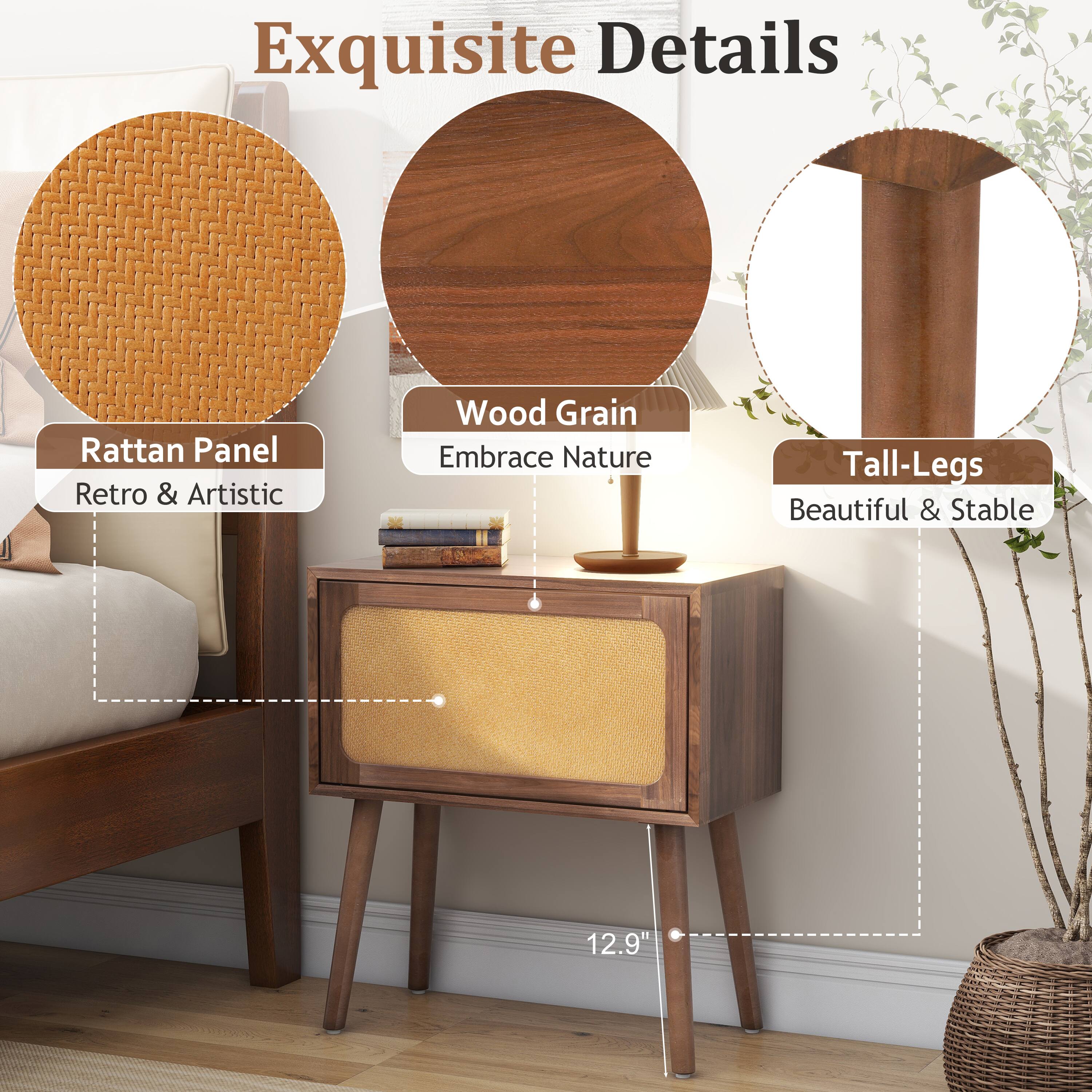 Exquisite Details  
Rattan Panel Retro & Artistic  
Wood Grain Embrace Nature  
Tall-Legs Beautiful & Stable  
12.9"