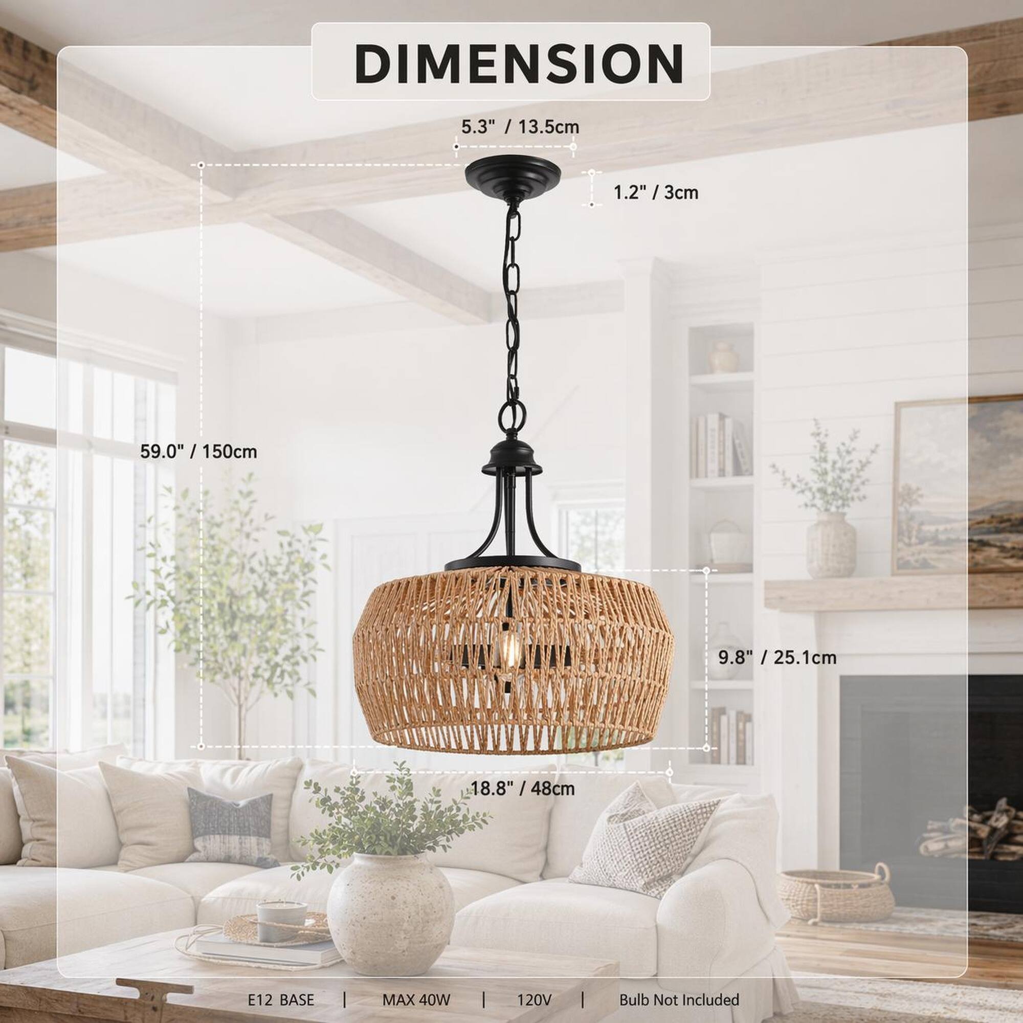 DIMENSION  
5.3" / 13.5cm  
1.2" / 3cm  
59.0" / 150cm  
9.8" / 25.1cm  
18.8" / 48cm  

E12 BASE  
MAX 40W  
120V  
Bulb Not Included