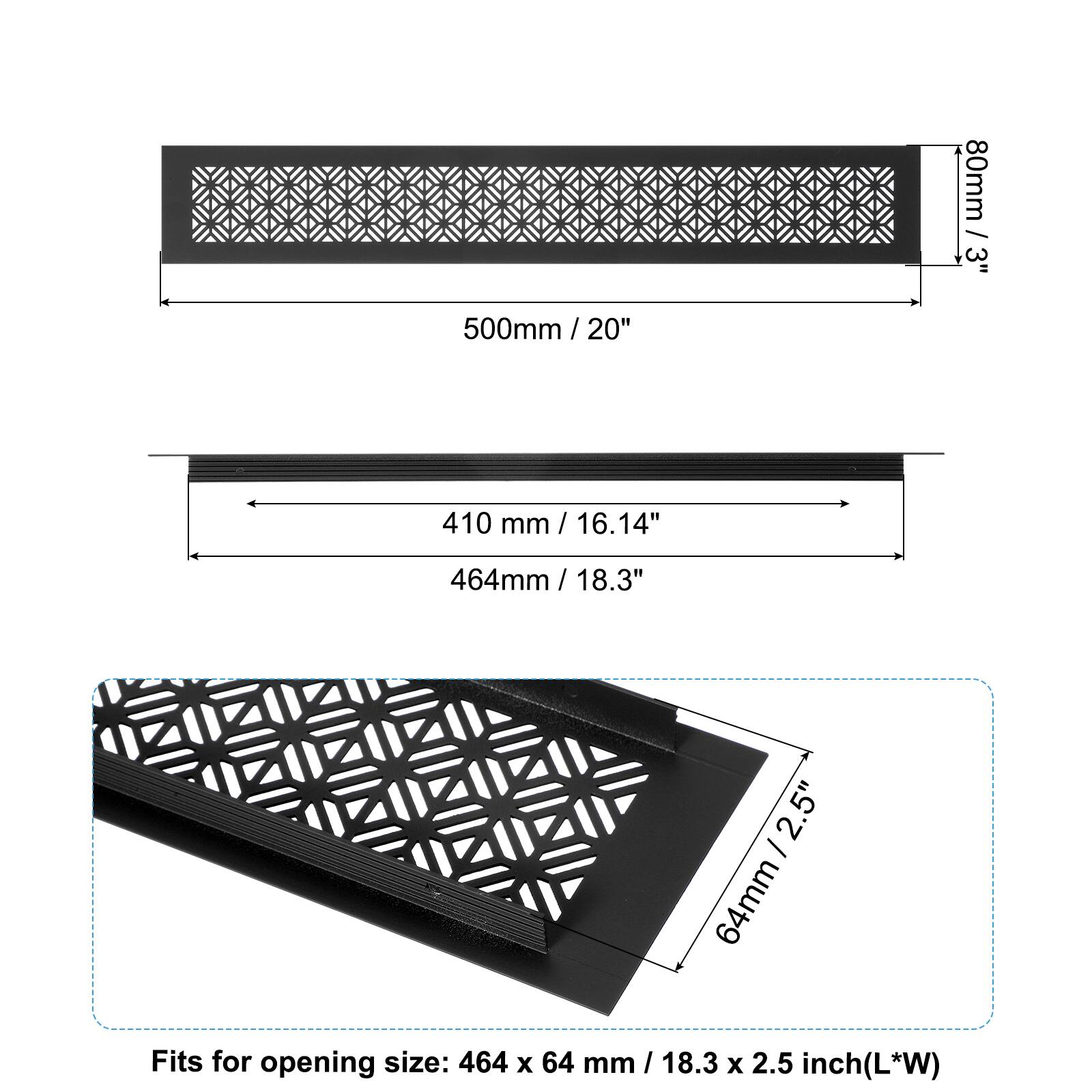 80mm / 3"  
500mm / 20"  
410mm / 16.14"  
464mm / 18.3"  
64mm / 2.5"  

Fits for opening size: 464 x 64 mm / 18.3 x 2.5 inch (L*W)