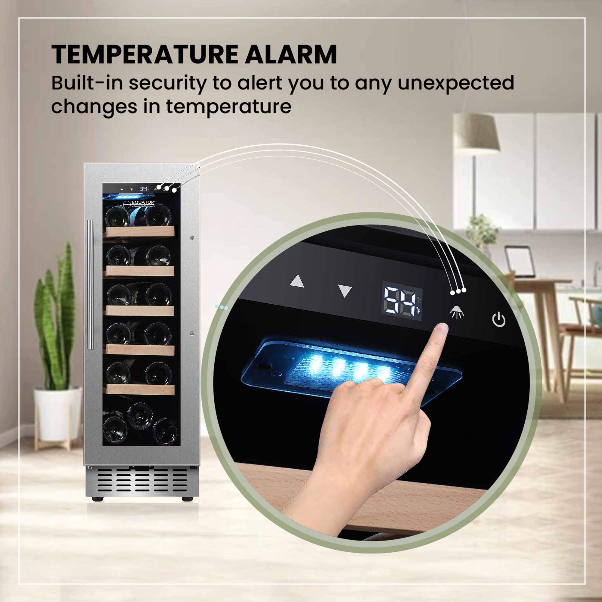 TEMPERATURE ALARM  
Built-in security to alert you to any unexpected changes in temperature
