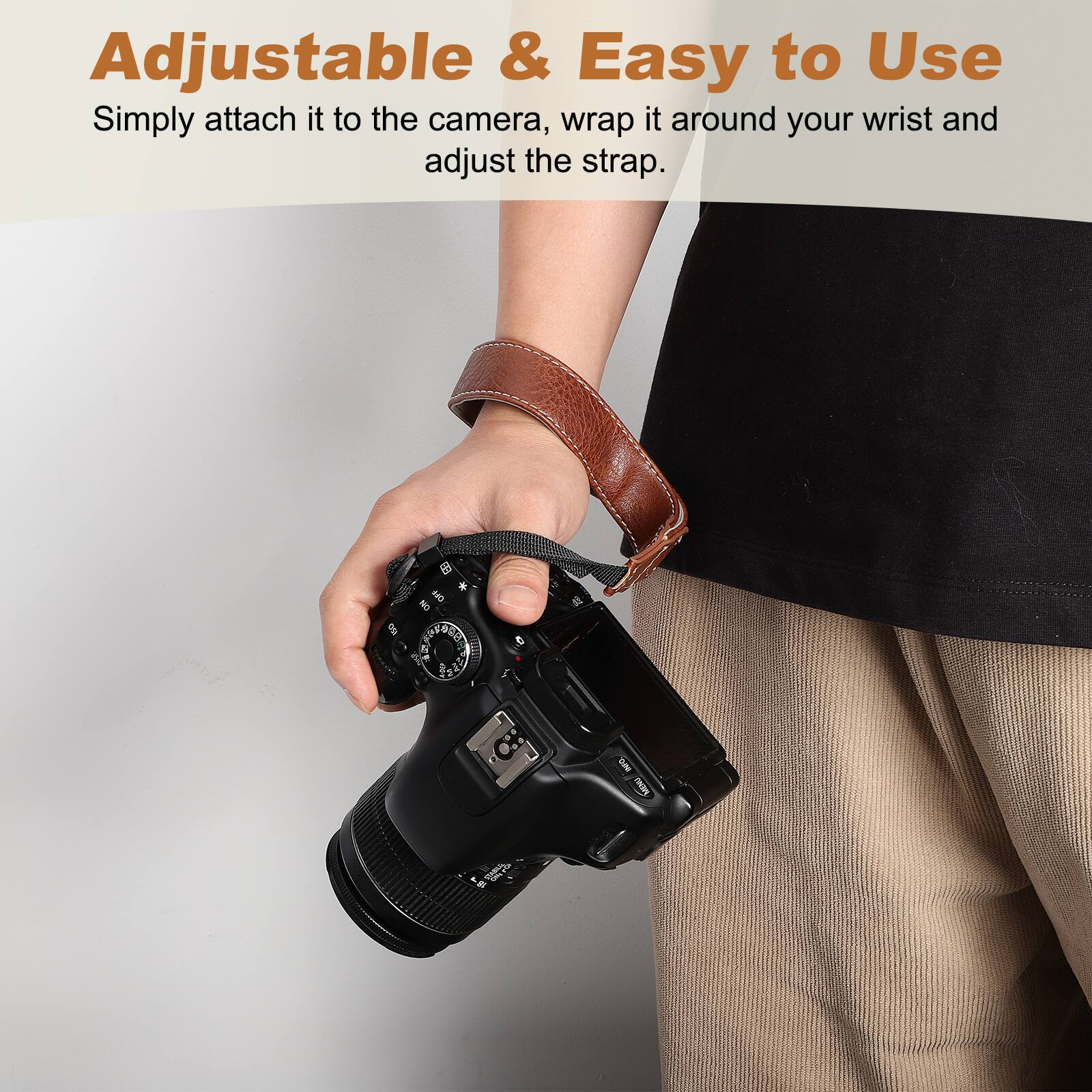 Adjustable & Easy to Use  
Simply attach it to the camera, wrap it around your wrist and adjust the strap.