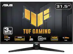 ASUS 31.5" TUF GAMING
3 Year Warranty
Overclock to 170Hz
Rapid Refresh Rate
WQHD 2560x1440
1ms MPRT
AMD FreeSync Premium
HDR High Dynamic Range
ELMB
TUF GAMING