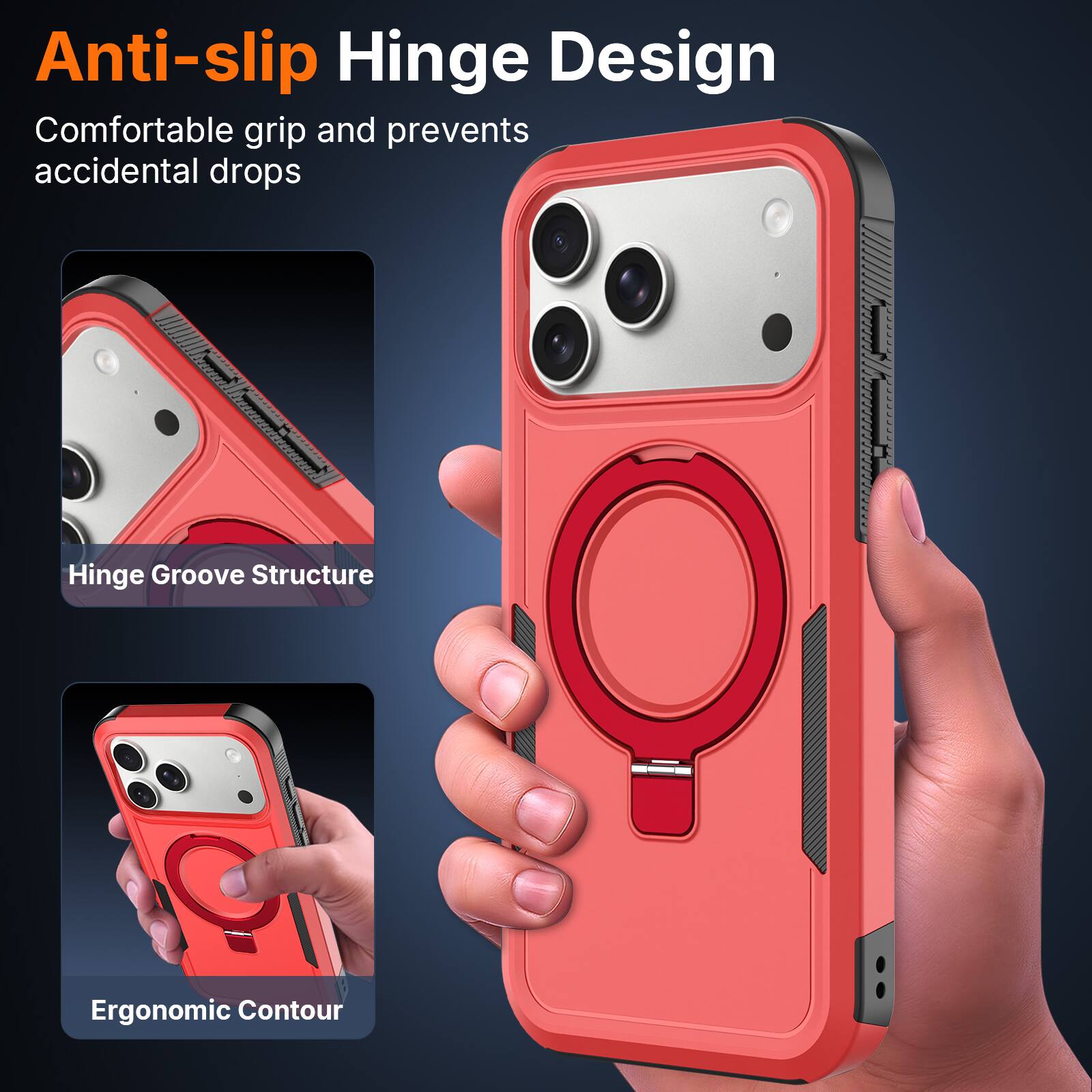 Anti-slip Hinge Design  
Comfortable grip and prevents accidental drops  
Hinge Groove Structure  
Ergonomic Contour