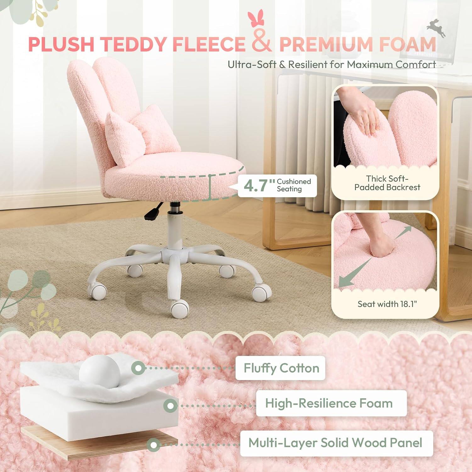 PLUSH TEDDY FLEECE & PREMIUM FOAM  
Ultra-Soft & Resilient for Maximum Comfort  

4.7" Cushioned Seating  
Thick Soft-Padded Backrest  
Seat width 18.1"  

Fluffy Cotton  
High-Resilience Foam  
Multi-Layer Solid Wood Panel