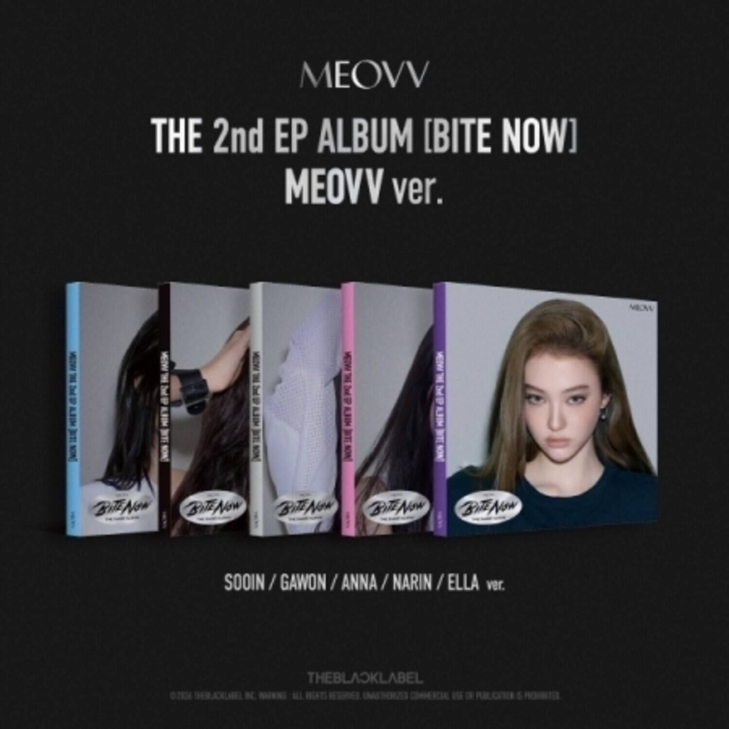 MEOVV  
THE 2nd EP ALBUM [BITE NOW]  
MEOVV ver.  

SOOIN / GAWON / ANNA / NARIN / ELLA ver. 0204  

THEBLACKLABEL