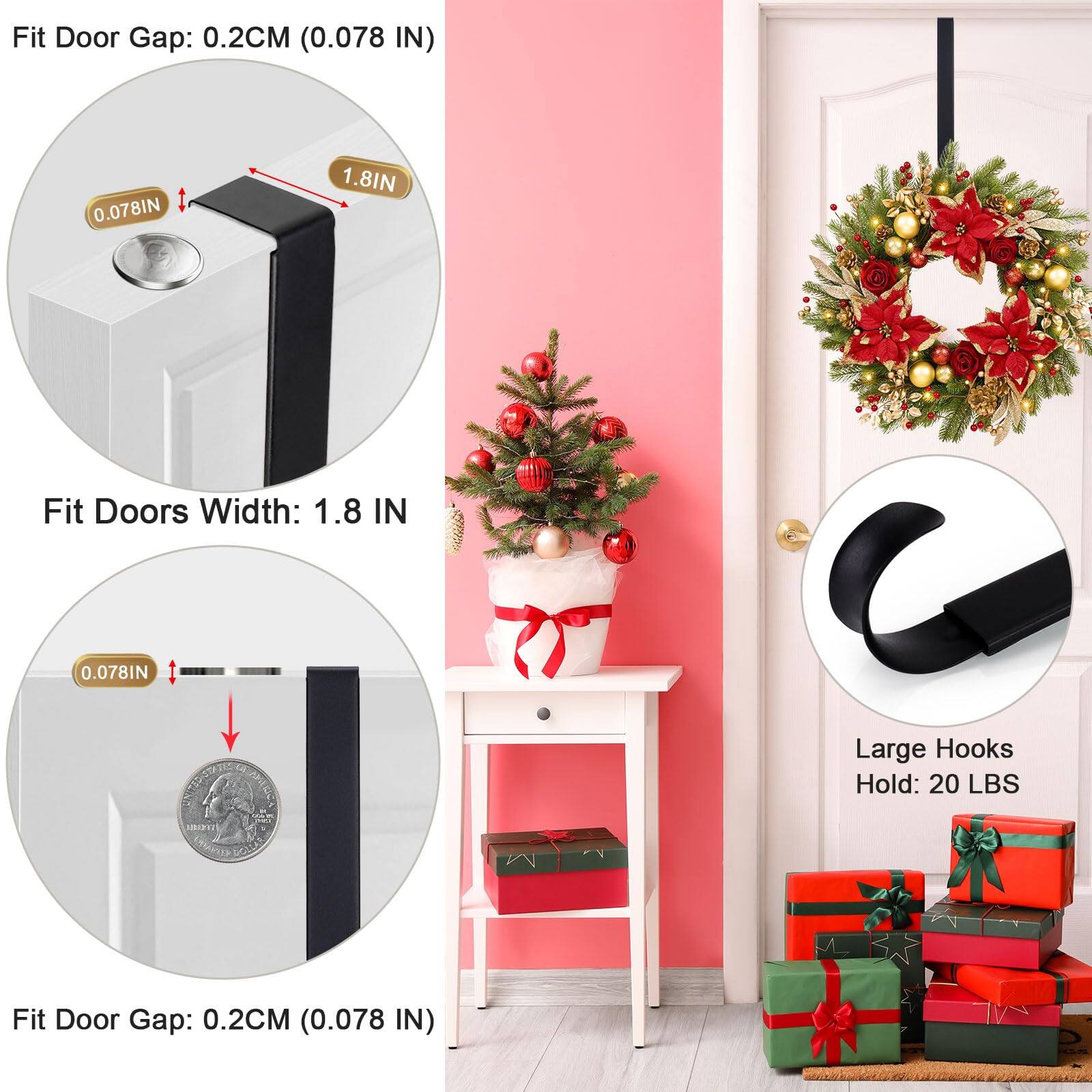 Fit Door Gap: 0.2CM (0.078 IN)  
Fit Doors Width: 1.8 IN  

Large Hooks Hold: 20 LBS  

Fit Door Gap: 0.2CM (0.078 IN)