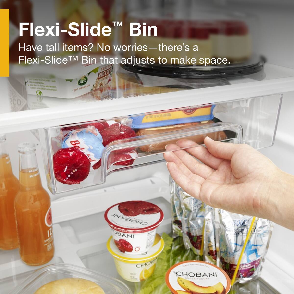 Flexi-Slide™ Bin

Have tall items? No worries—there's a Flexi-Slide™ Bin that adjusts to make space.