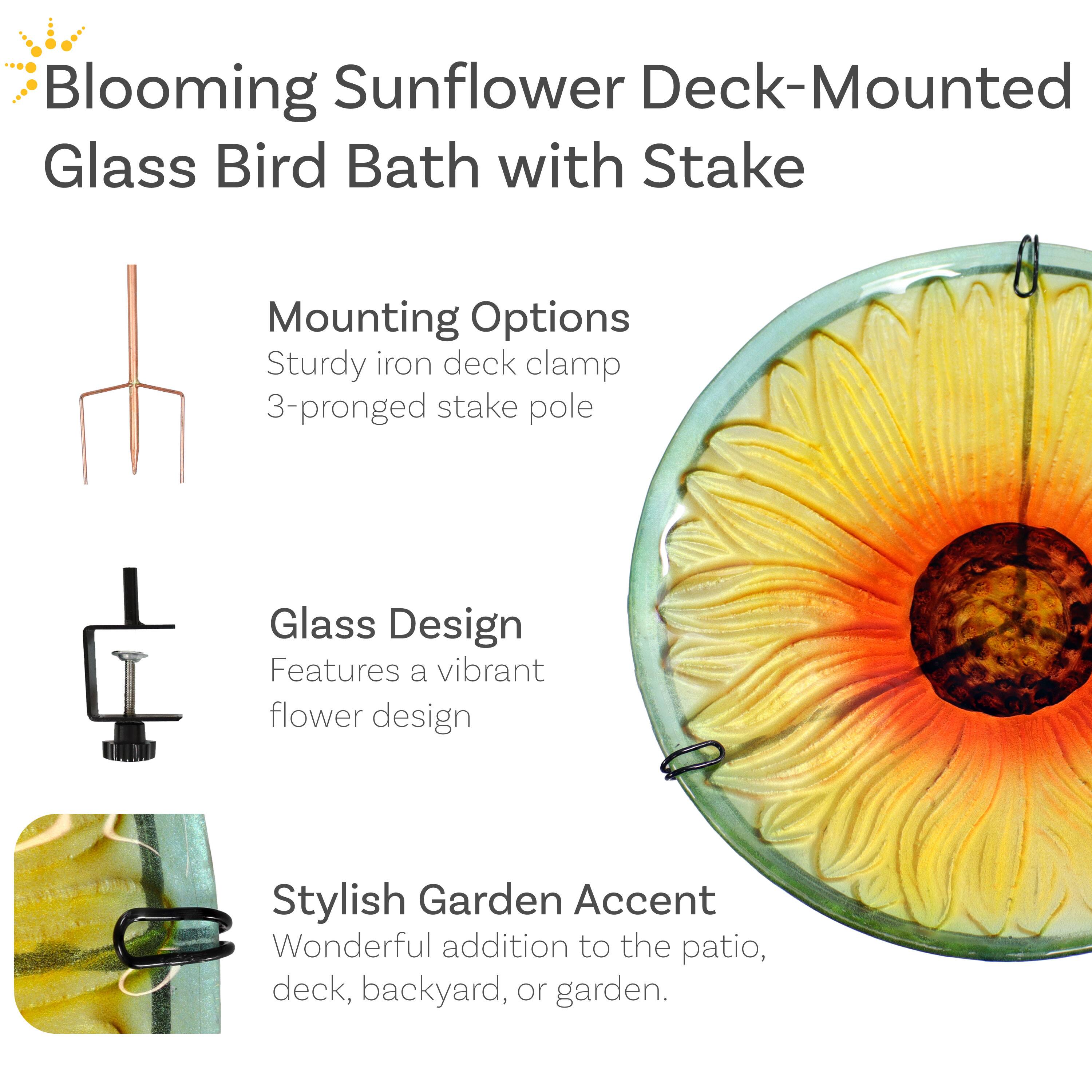 Blooming Sunflower Deck-Mounted Glass Bird Bath with Stake

Mounting Options:
- Sturdy iron deck clamp
- 3-pronged stake pole

Glass Design:
- Features a vibrant flower design

Stylish Garden Accent:
- Wonderful addition to the patio, deck, backyard, or garden.