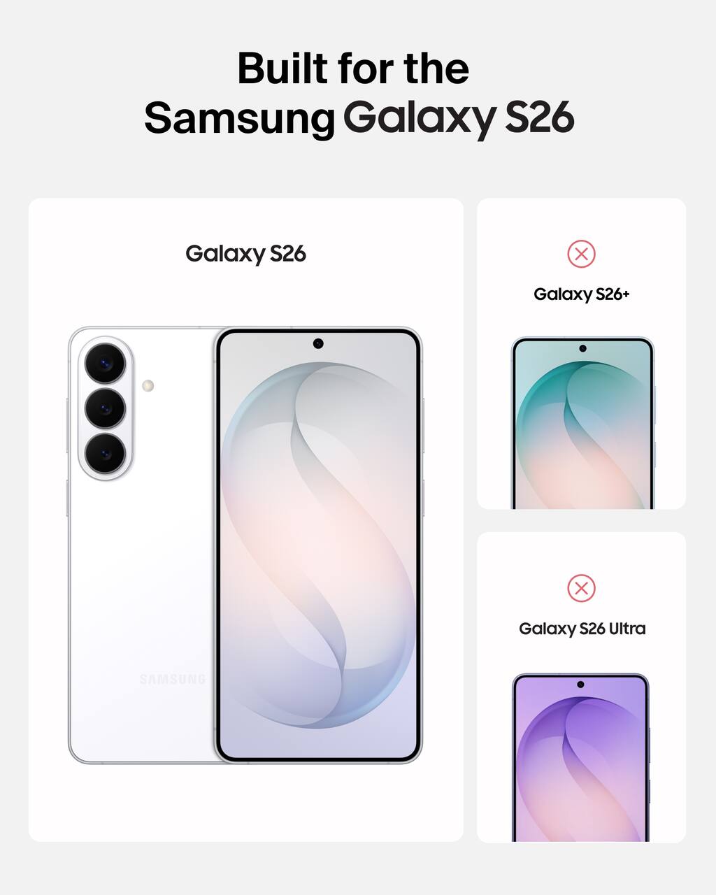 Built for the Samsung Galaxy S26

Galaxy S26

Galaxy S26+ (not compatible)

Galaxy S26 Ultra (not compatible)