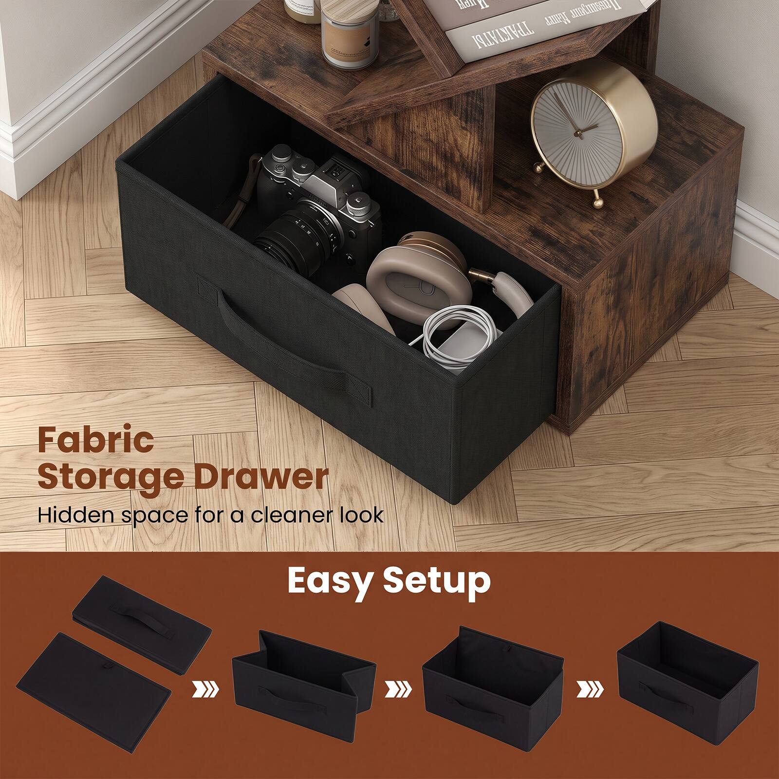 Fabric Storage Drawer  
Hidden space for a cleaner look  

Easy Setup
