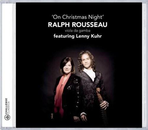 "On Christmas Night"  
RALPH ROUSSEAU  
viola da gamba  
featuring Lenny Kuhr  

CHALLENGE CLASSICS