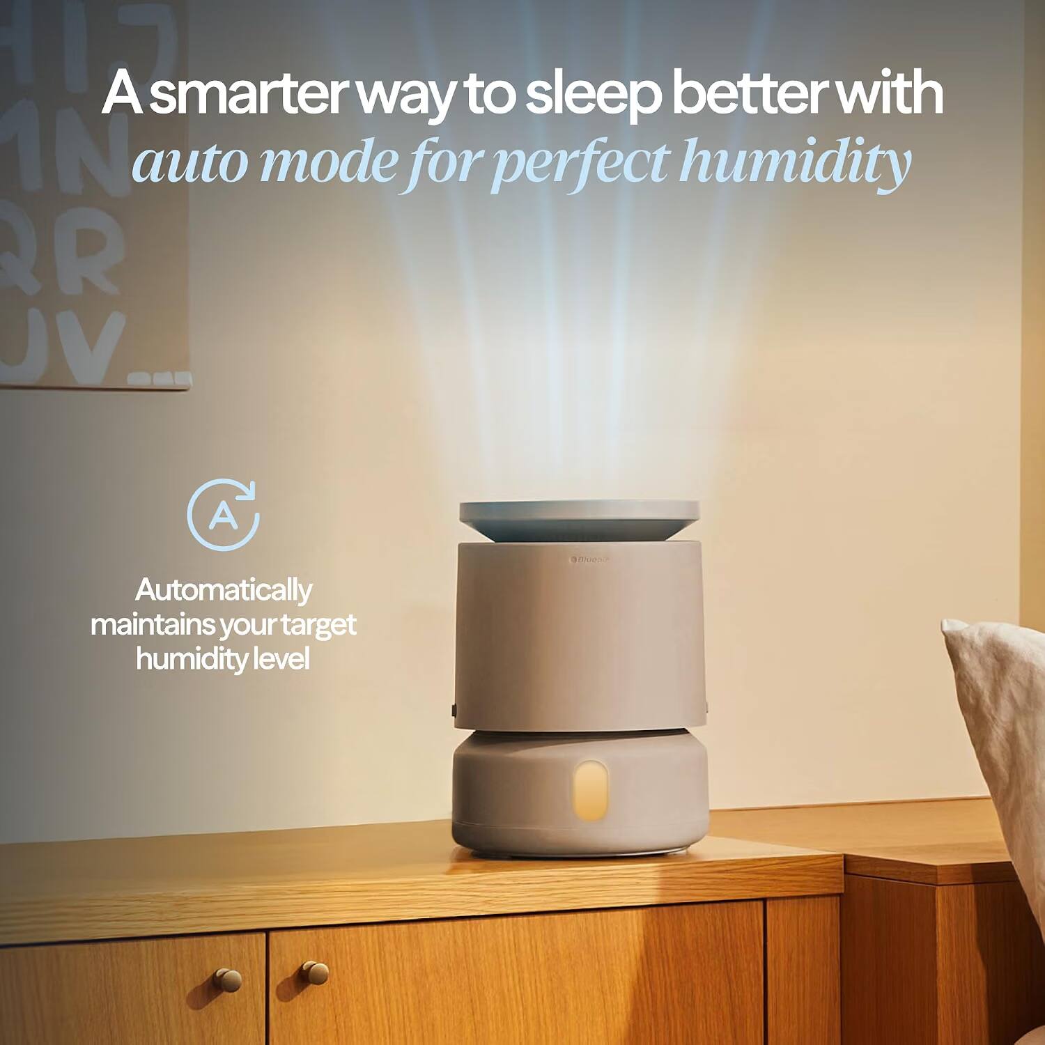 A smarter way to sleep better with auto mode for perfect humidity

Automatically maintains your target humidity level