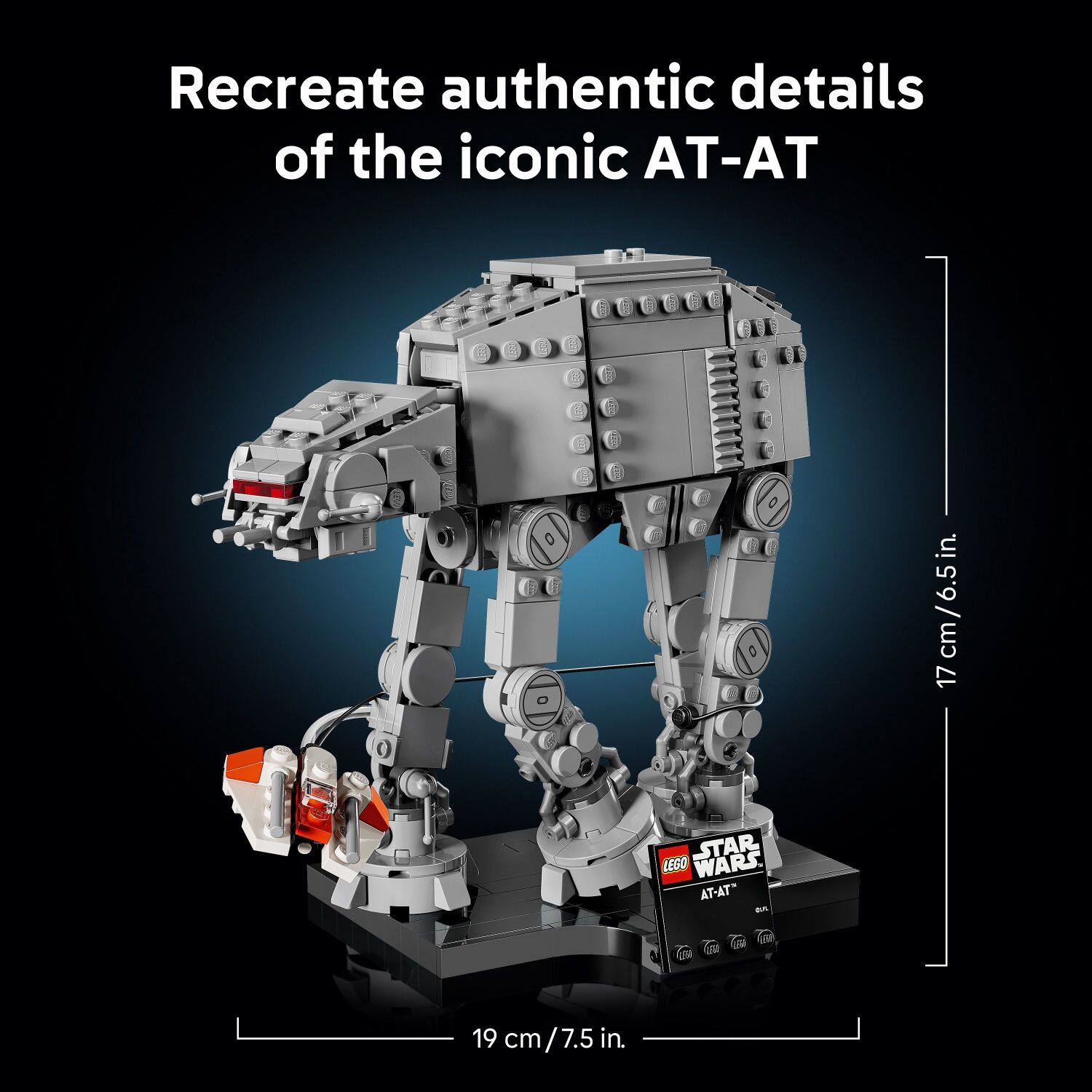 Recreate authentic details of the iconic AT-AT

17 cm / 6.5 in.

19 cm / 7.5 in.