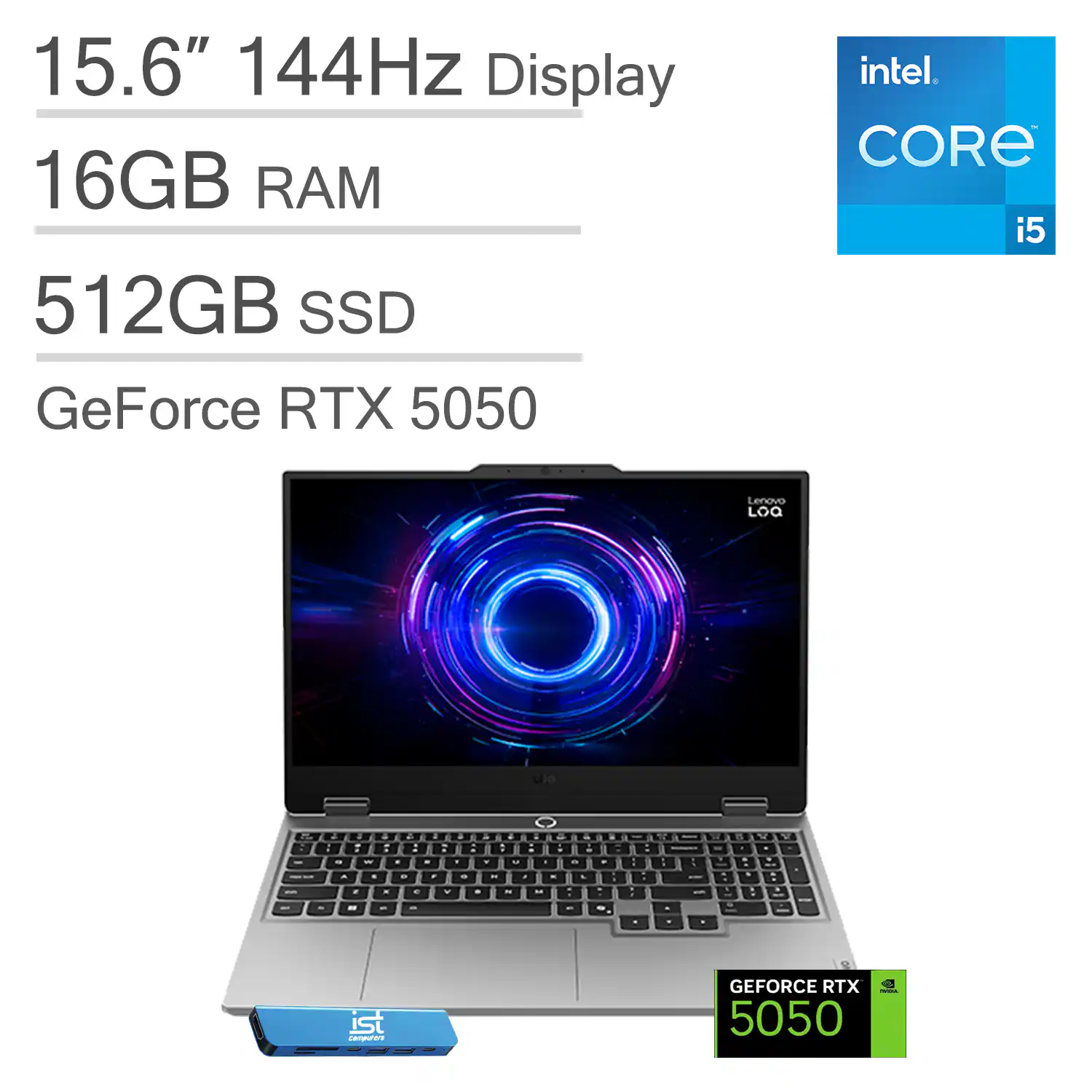 15.6" 144Hz Display  
16GB RAM  
512GB SSD  
GeForce RTX 5050  
Intel Core i5