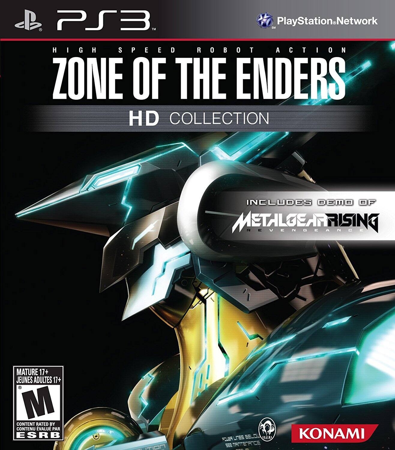 PS3  
PlayStation Network  
HIGH SPEED ROBOT ACTION  
ZONE OF THE ENDERS HD COLLECTION  
INCLUDES DEMO OF METAL GEAR RISING REVENGEANCE  

MATURE 17+  
JEUNES ADULTES 17+  
CONTENT RATED BY ESRB  
CONTENU ÉVALUÉ PAR PEGI  

KONAMI - E10+ (Everyone 10+)