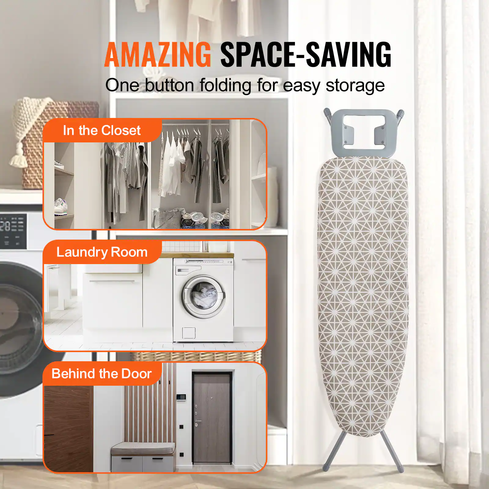 AMAZING SPACE-SAVING One button folding for easy storage

In the Closet
Laundry Room
Behind the Door