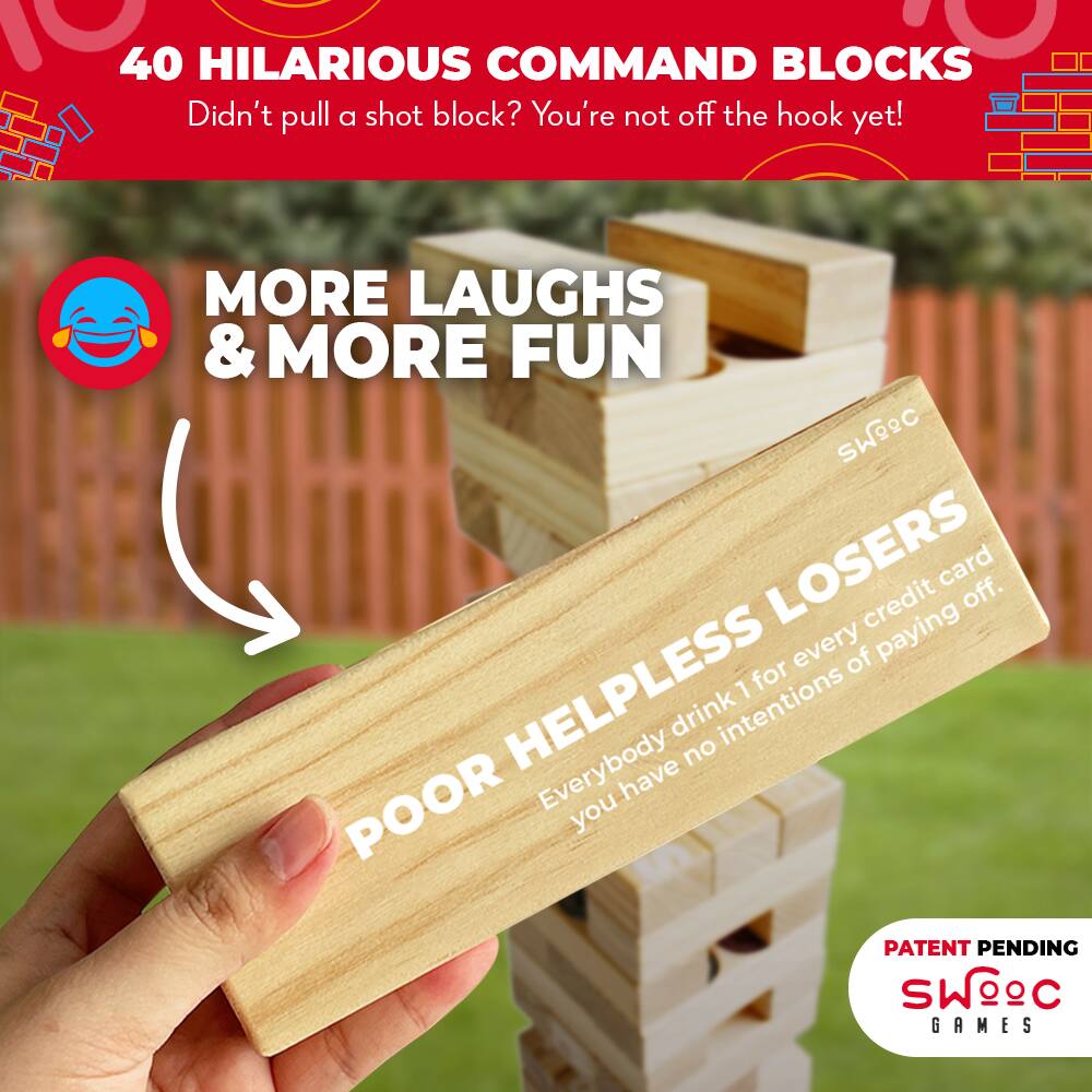 40 HILARIOUS COMMAND BLOCKS  
Didn't pull a shot block? You're not off the hook yet!  

MORE LAUGHS & MORE FUN  

POOR HELPLESS LOSERS  
Everybody drink 1 for every credit card you have no intentions of paying off.  

PATENT PENDING  
SWOOC GAMES