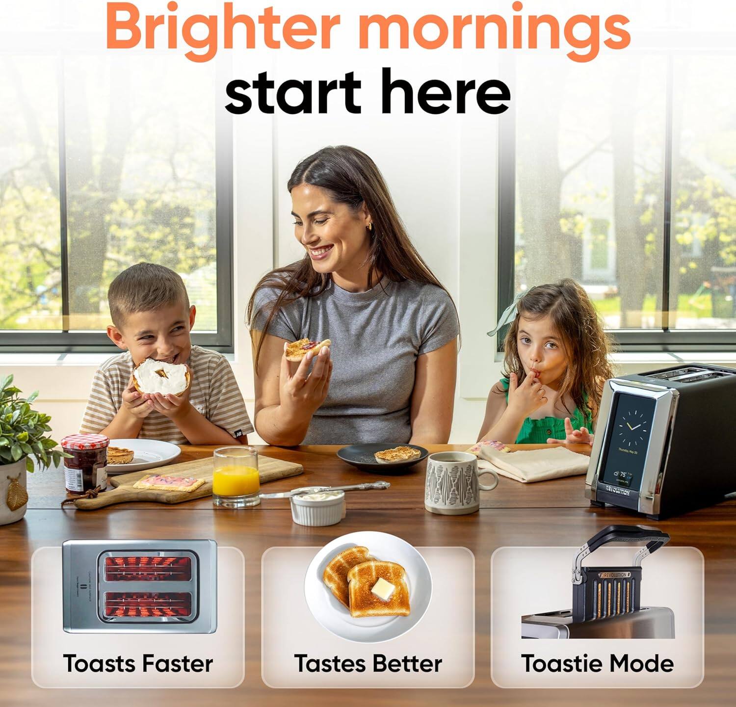 Brighter mornings start here

Toasts Faster  
Tastes Better  
Toastie Mode