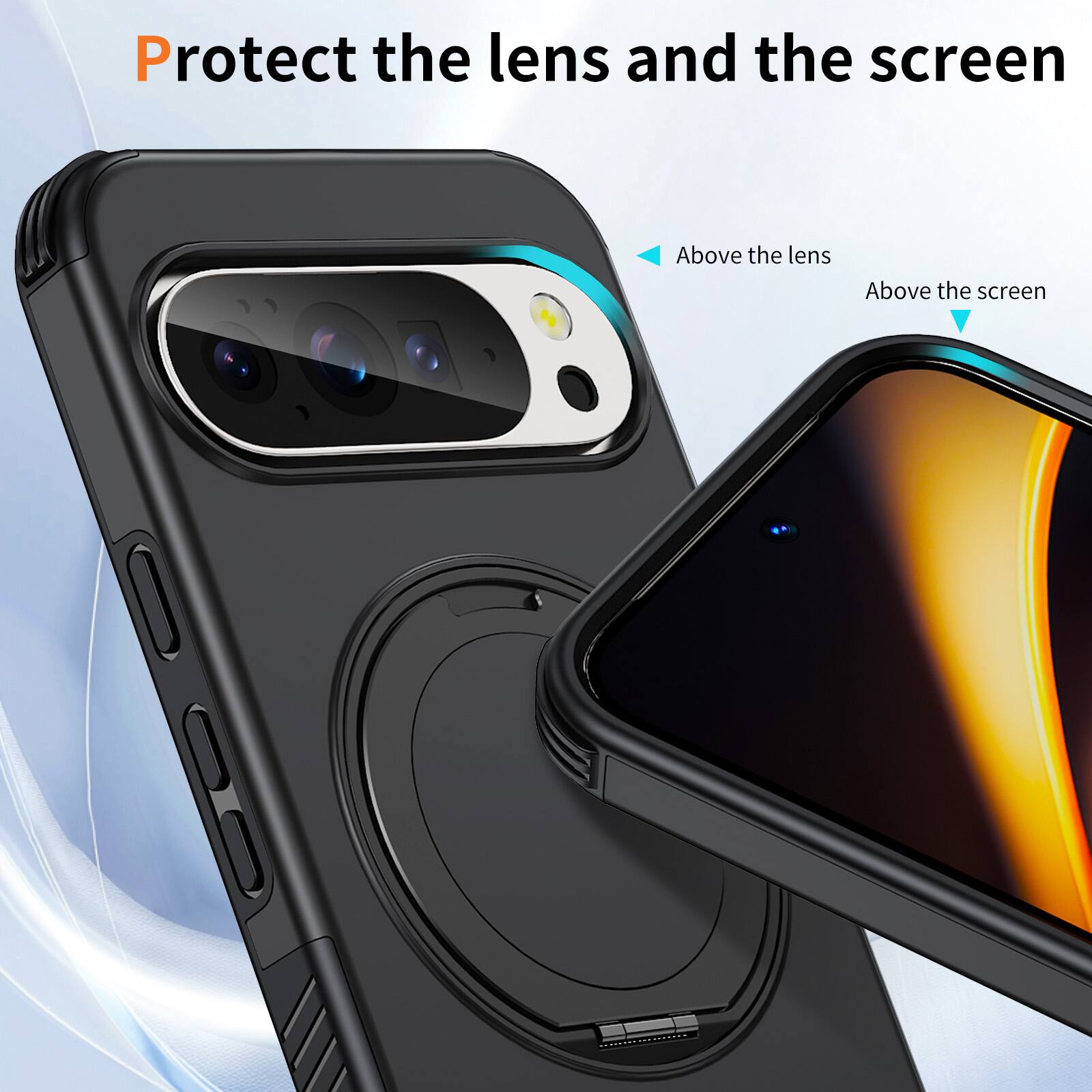 Protect the lens and the screen

Above the lens

Above the screen