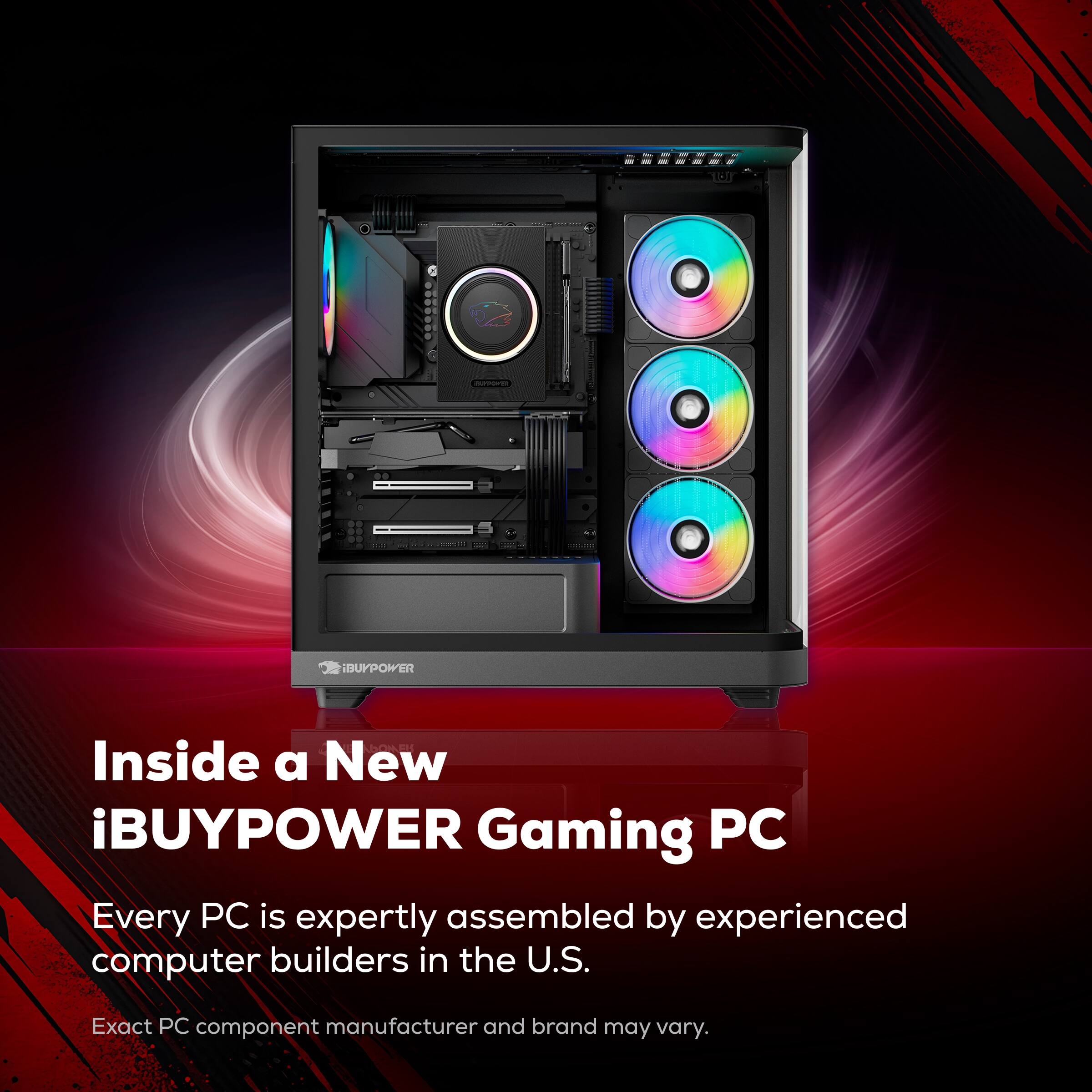 Inside a New iBUYPOWER Gaming PC

Every PC is expertly assembled by experienced computer builders in the U.S.

Exact PC component manufacturer and brand may vary.
