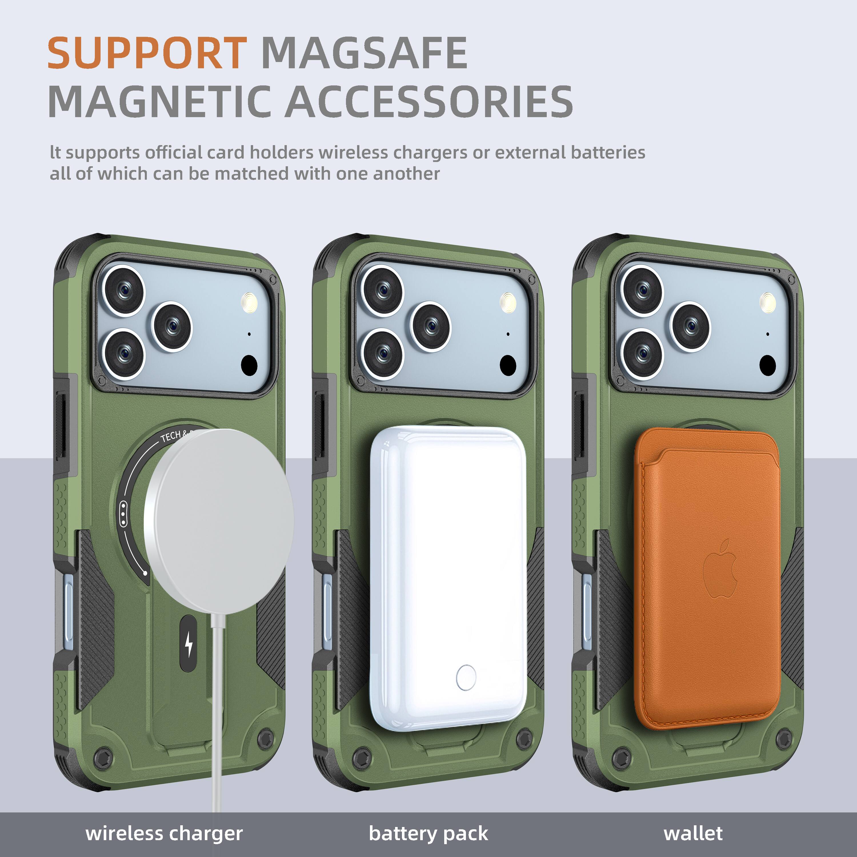 SUPPORT MAGSAFE MAGNETIC ACCESSORIES

It supports official card holders, wireless chargers, or external batteries, all of which can be matched with one another.

wireless charger  
battery pack  
wallet