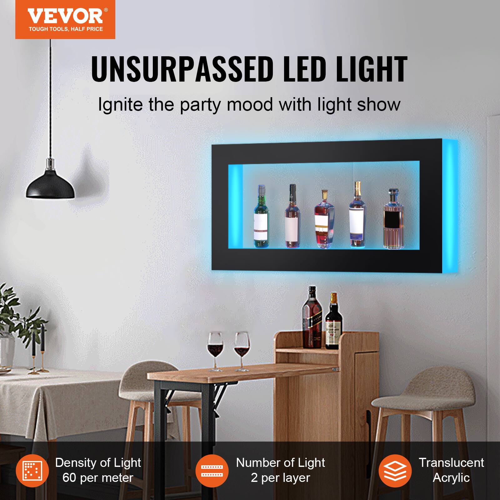 VEVOR  
TOUGH TOOLS, HALF PRICE  

UNSURPASSED LED LIGHT  
Ignite the party mood with light show  

Density of Light  
60 per meter  

Number of Light  
2 per layer  

Translucent Acrylic