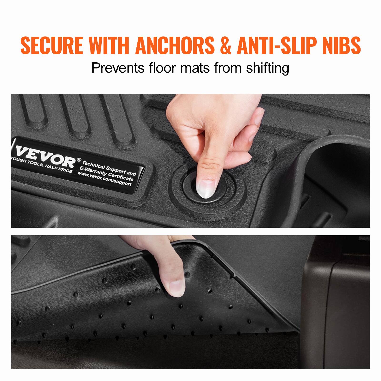 SECURE WITH ANCHORS & ANTI-SLIP NIBS  
Prevents floor mats from shifting  

VEVOR  
TOUGH TOOLS, HALF PRICE  
Technical Support and E-Warranty Support  
www.vevor.com/support