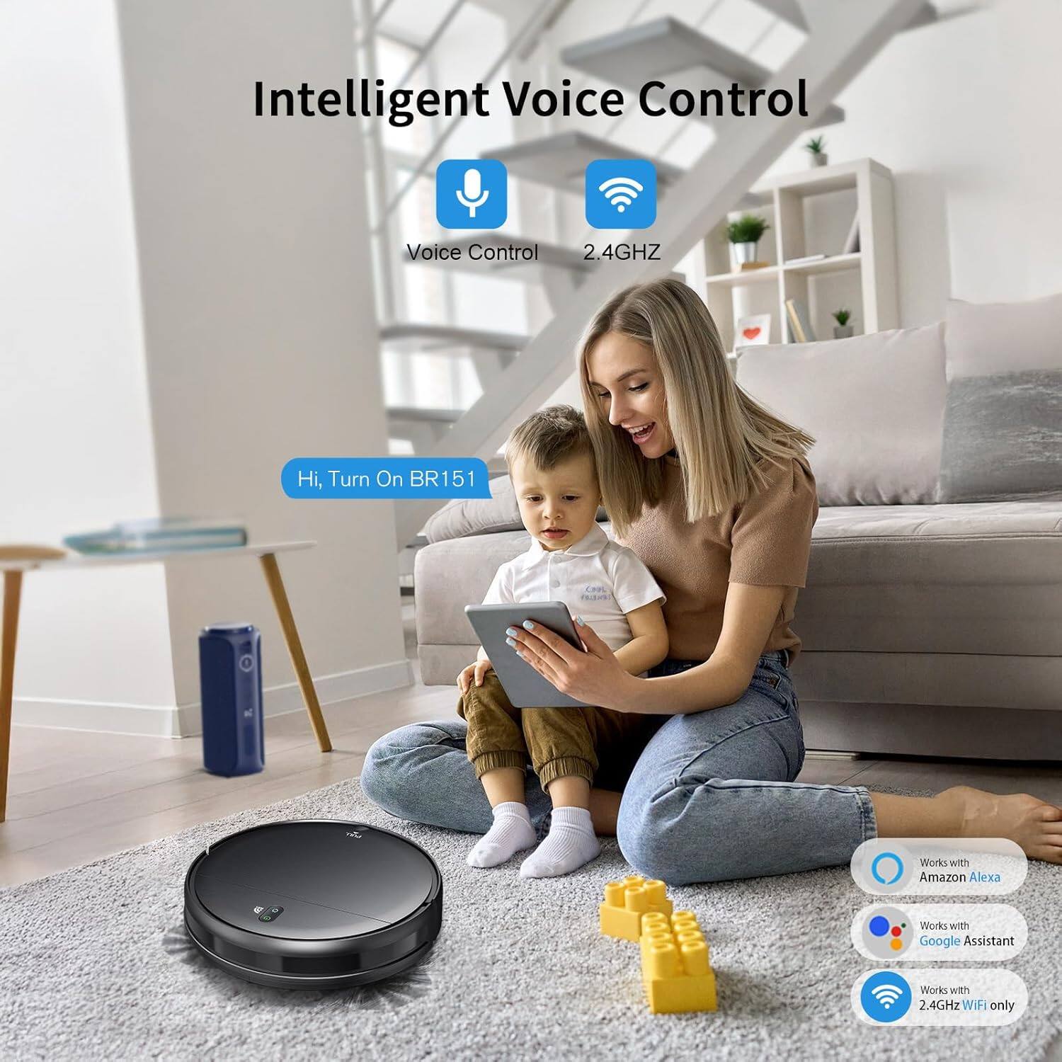 Intelligent Voice Control  
Voice Control 2.4GHz  
Hi, Turn On BR151  

Works with Amazon Alexa  
Works with Google Assistant  
Works with 2.4GHz WiFi only