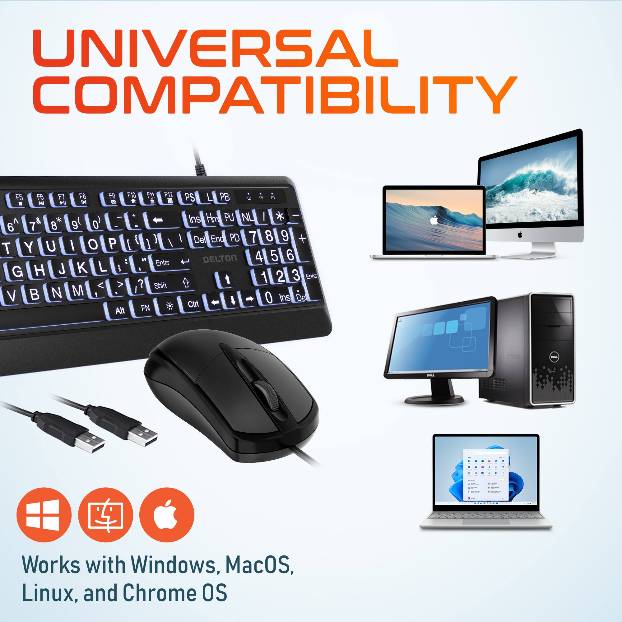 UNIVERSAL COMPATIBILITY

Works with Windows, MacOS, Linux, and Chrome OS