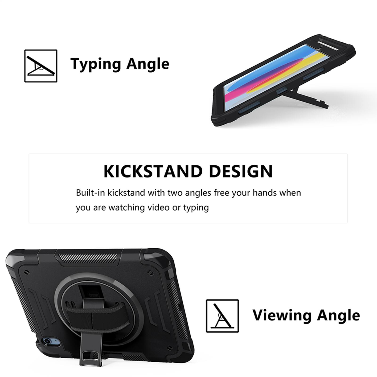 Typing Angle

KICKSTAND DESIGN
Built-in kickstand with two angles free your hands when you are watching video or typing

Viewing Angle