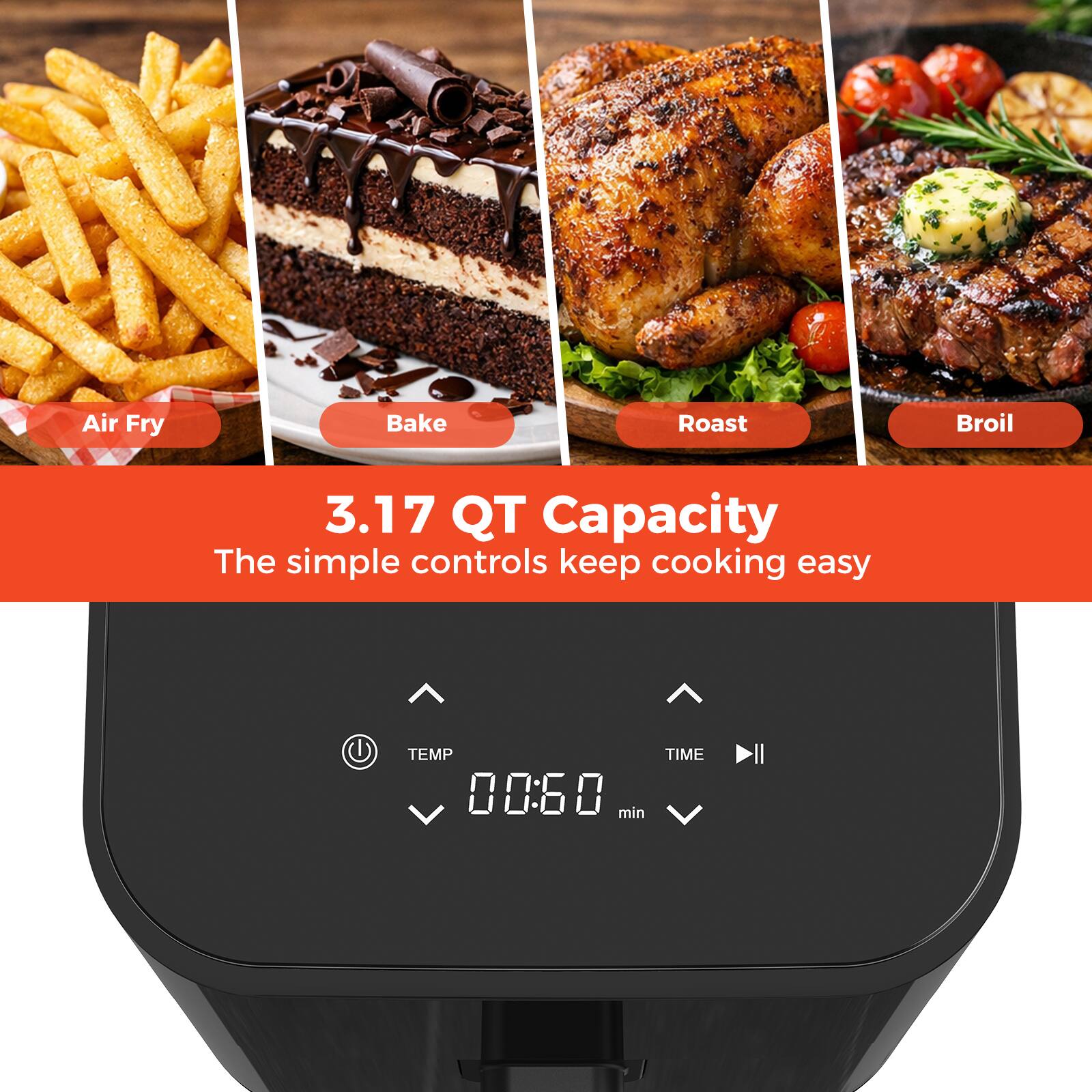 Air Fry  
Bake  
Roast  
Broil  

3.17 QT Capacity  
The simple controls keep cooking easy  

TEMP TIME 00:60 min