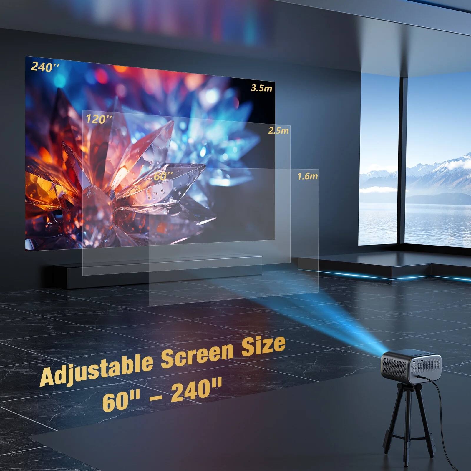 240"  
3.5m  
120"  
2.5m  
60"  
1.6m  

Adjustable Screen Size  
60" – 240"