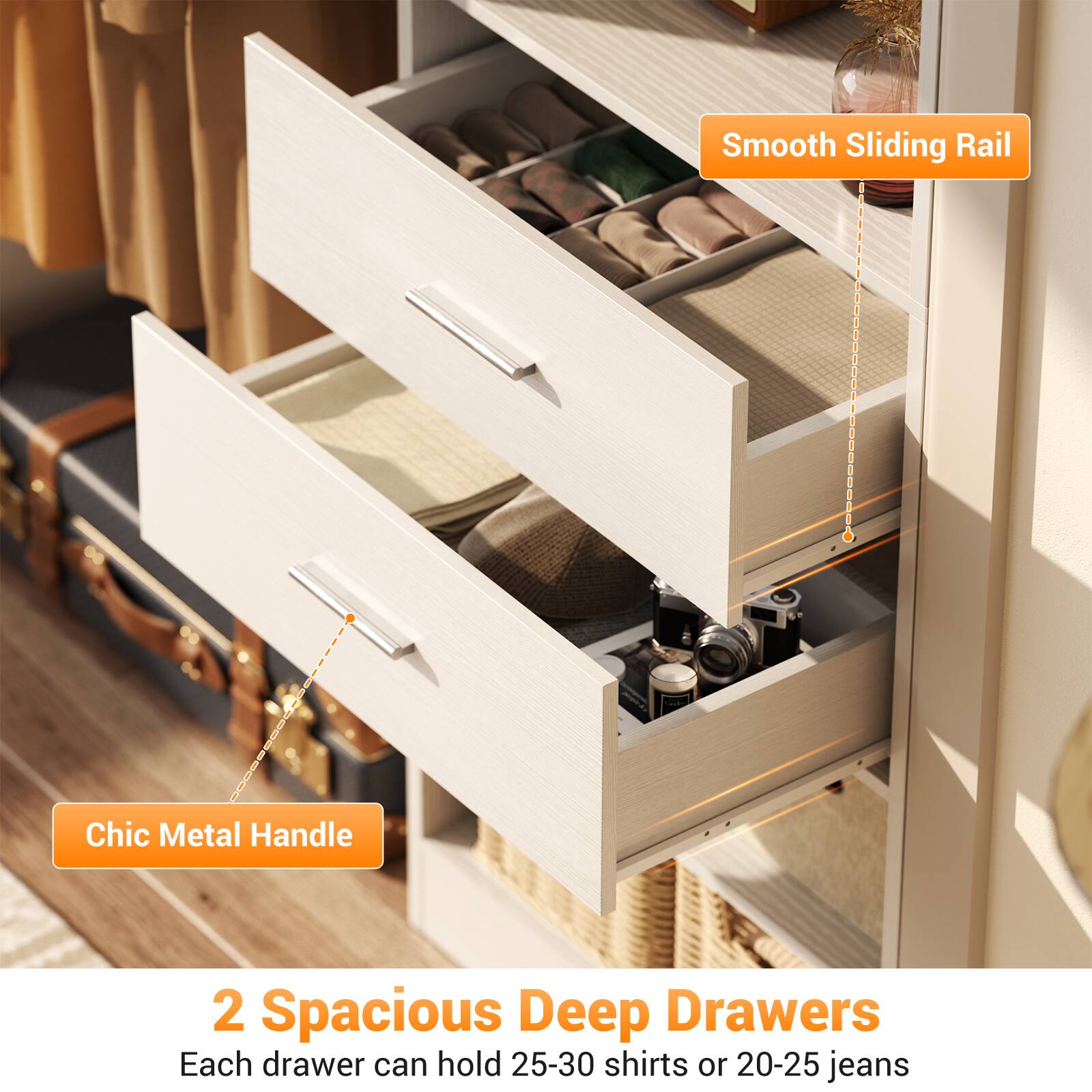 Smooth Sliding Rail  
Chic Metal Handle  

2 Spacious Deep Drawers  
Each drawer can hold 25-30 shirts or 20-25 jeans