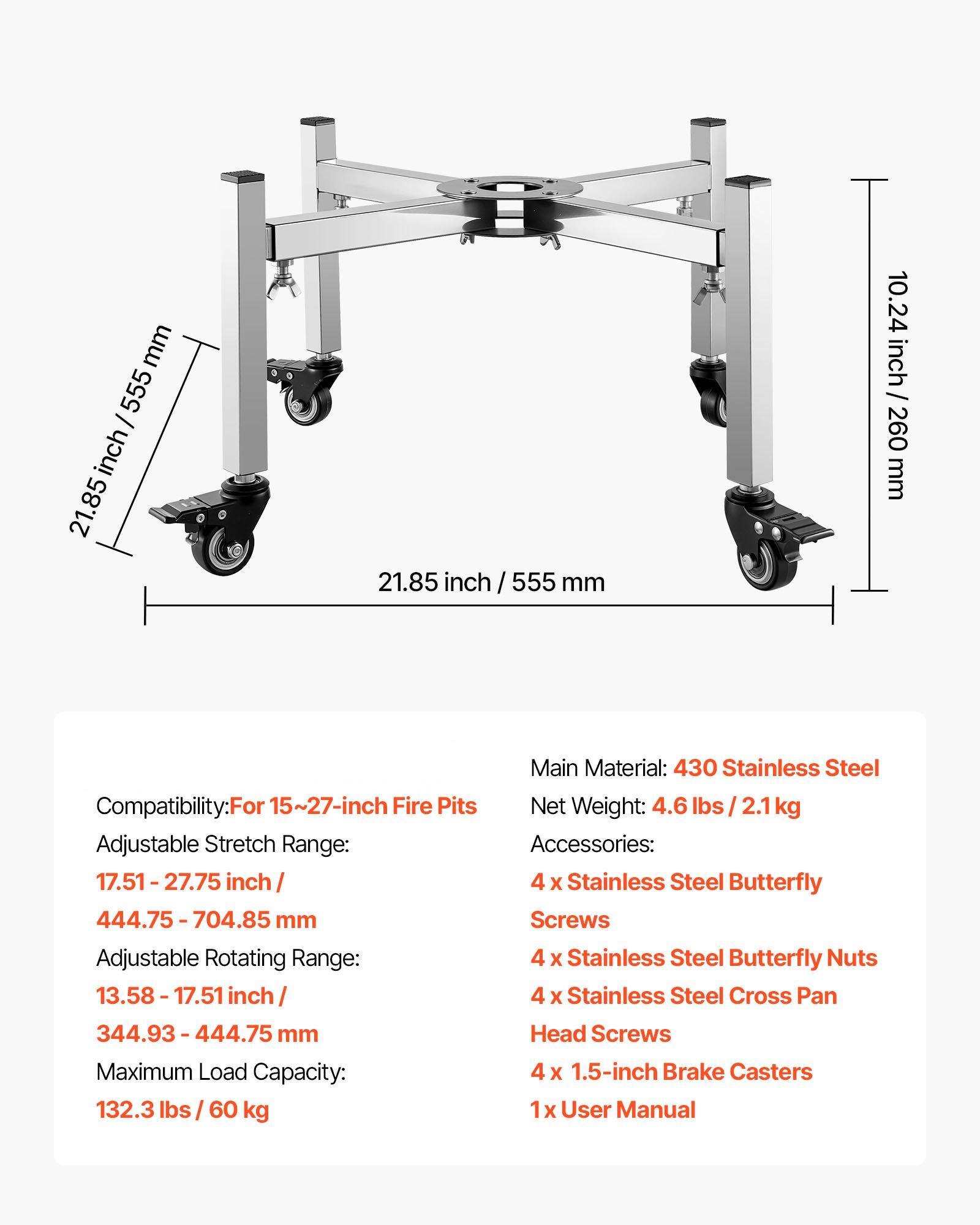 Sure, here is the corrected and grouped text:

---

**Dimensions:**
- Height: 21.85 inch / 555 mm
- Width: 10.24 inch / 260 mm

**Compatibility:**
- For 15~27-inch Fire Pits

**Adjustable Stretch Range:**
- 17.51-27.75 inch / 444.75-704.85 mm

**Adjustable Rotating Range:**
- 13.58-17.51 inch / 344.93-444.75 mm

**Maximum Load Capacity:**
- 132.3 lbs / 60 kg

**Main Material:**
- 430 Stainless Steel

**Net Weight:**
- 4.6 lbs / 2.1 kg

**Accessories:**
- 4 x Stainless Steel Butterfly Screws
- 4 x Stainless Steel Butterfly Nuts
- 4 x Stainless Steel Cross Pan Head Screws
- 4 x 1.5-inch Brake Casters
- 1 x User Manual

---