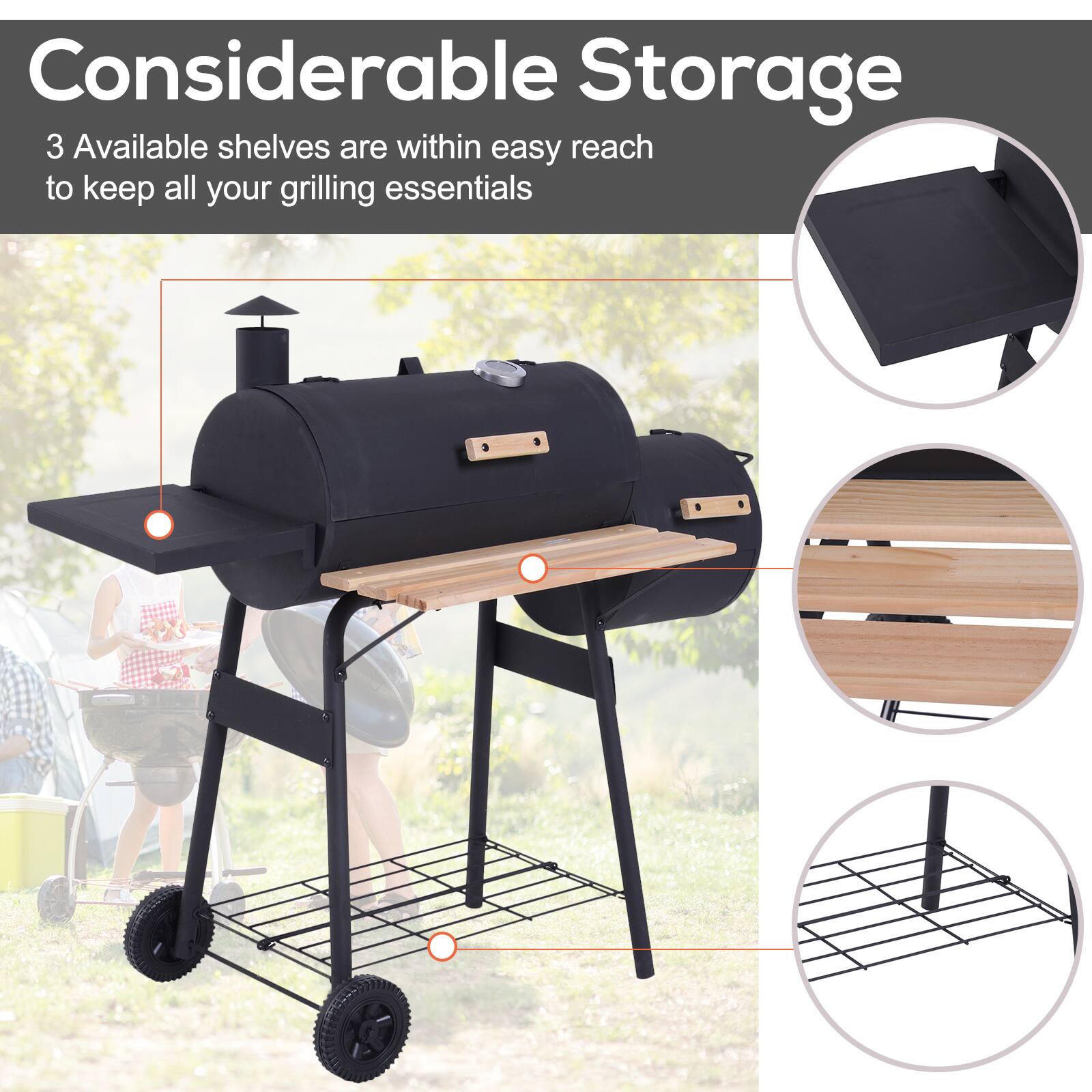 Considerable Storage  
3 Available shelves are within easy reach to keep all your grilling essentials