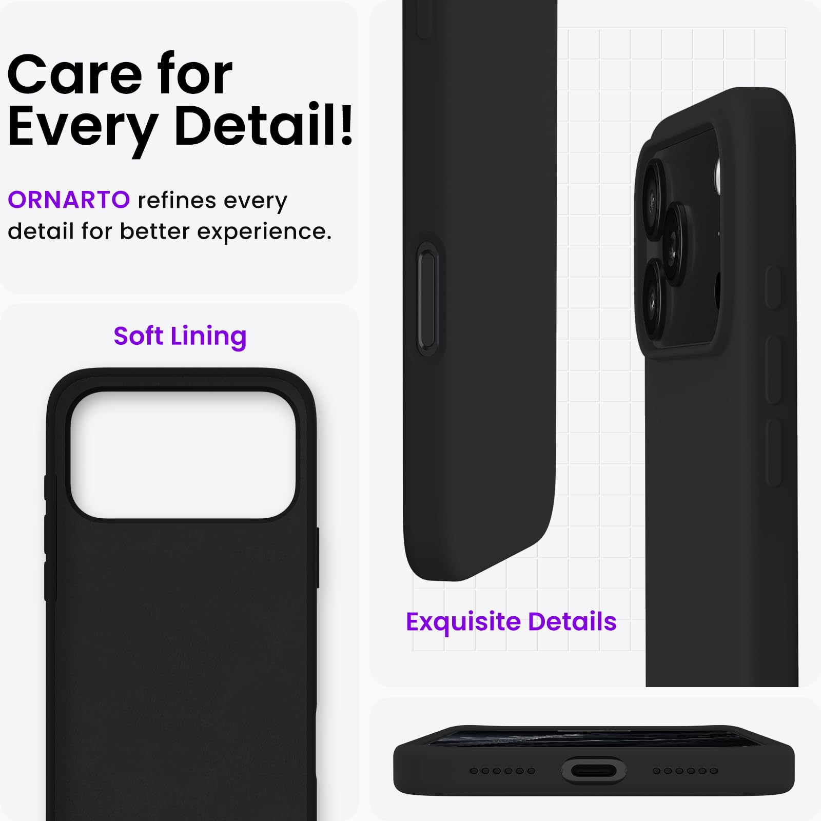 Care for Every Detail!  
ORNARTO refines every detail for better experience.  
Soft Lining  
Exquisite Details