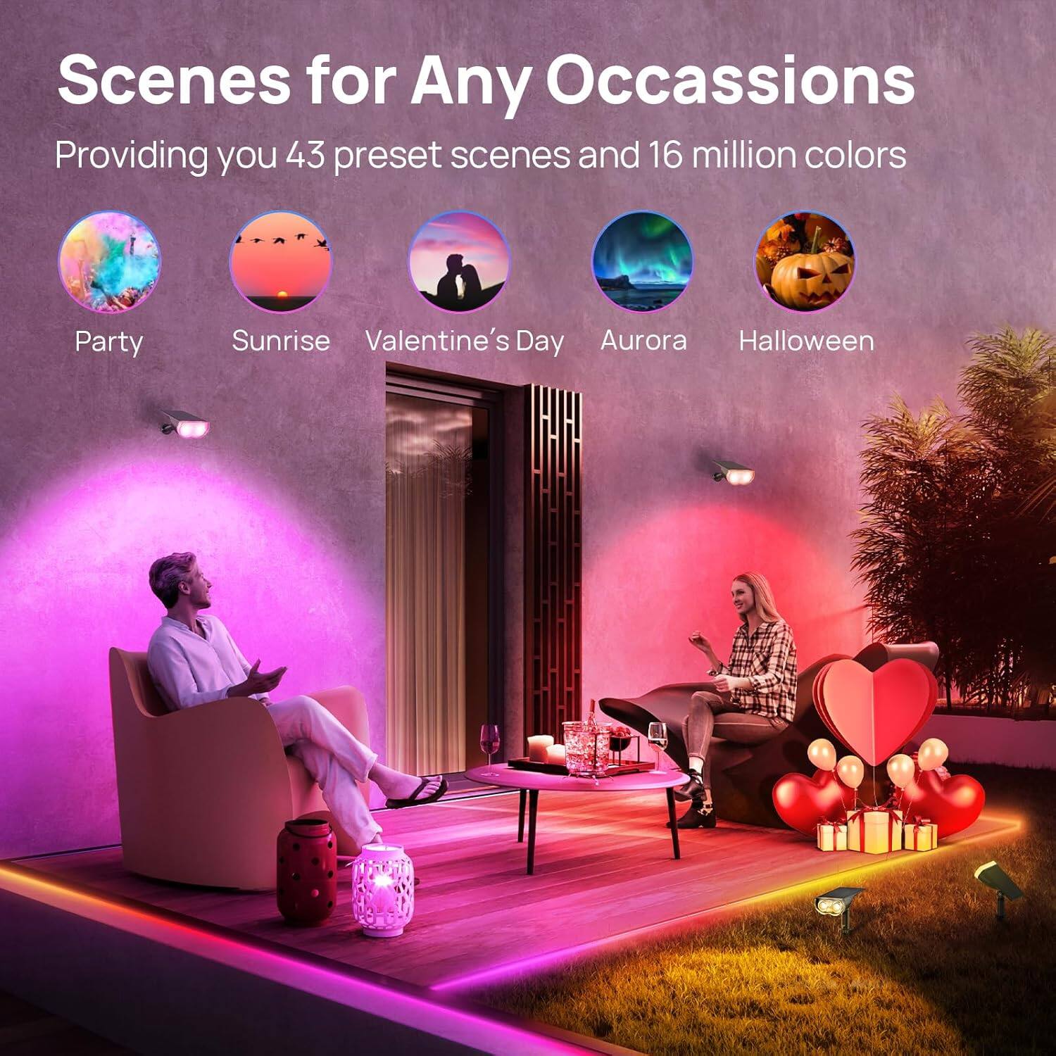 Scenes for Any Occasions  
Providing you 43 preset scenes and 16 million colors  

- Party  
- Sunrise  
- Valentine's Day  
- Aurora  
- Halloween