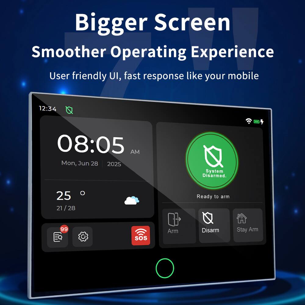 Bigger Screen  
Smoother Operating Experience  
User friendly UI, fast response like your mobile  

12:34 08:05 AM  
Mon, Jun 28 2025  
System Disarmed.  
Ready to arm  

25° / 21° / 28°  

Arm  
Disarm  
Stay Arm  

99 SOS